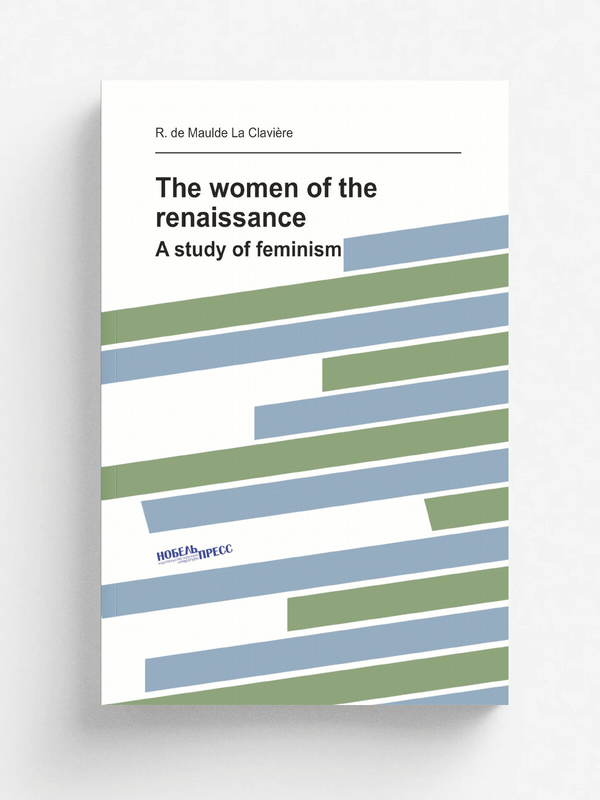 The women of the renaissance. A study of feminism