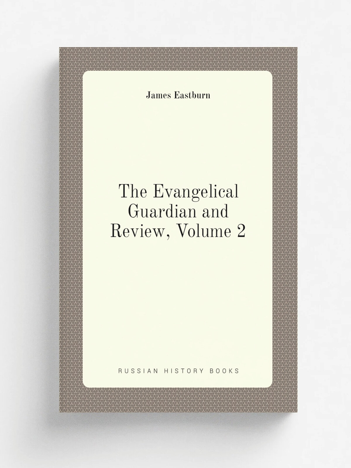 The Evangelical Guardian and Review, Volume 2