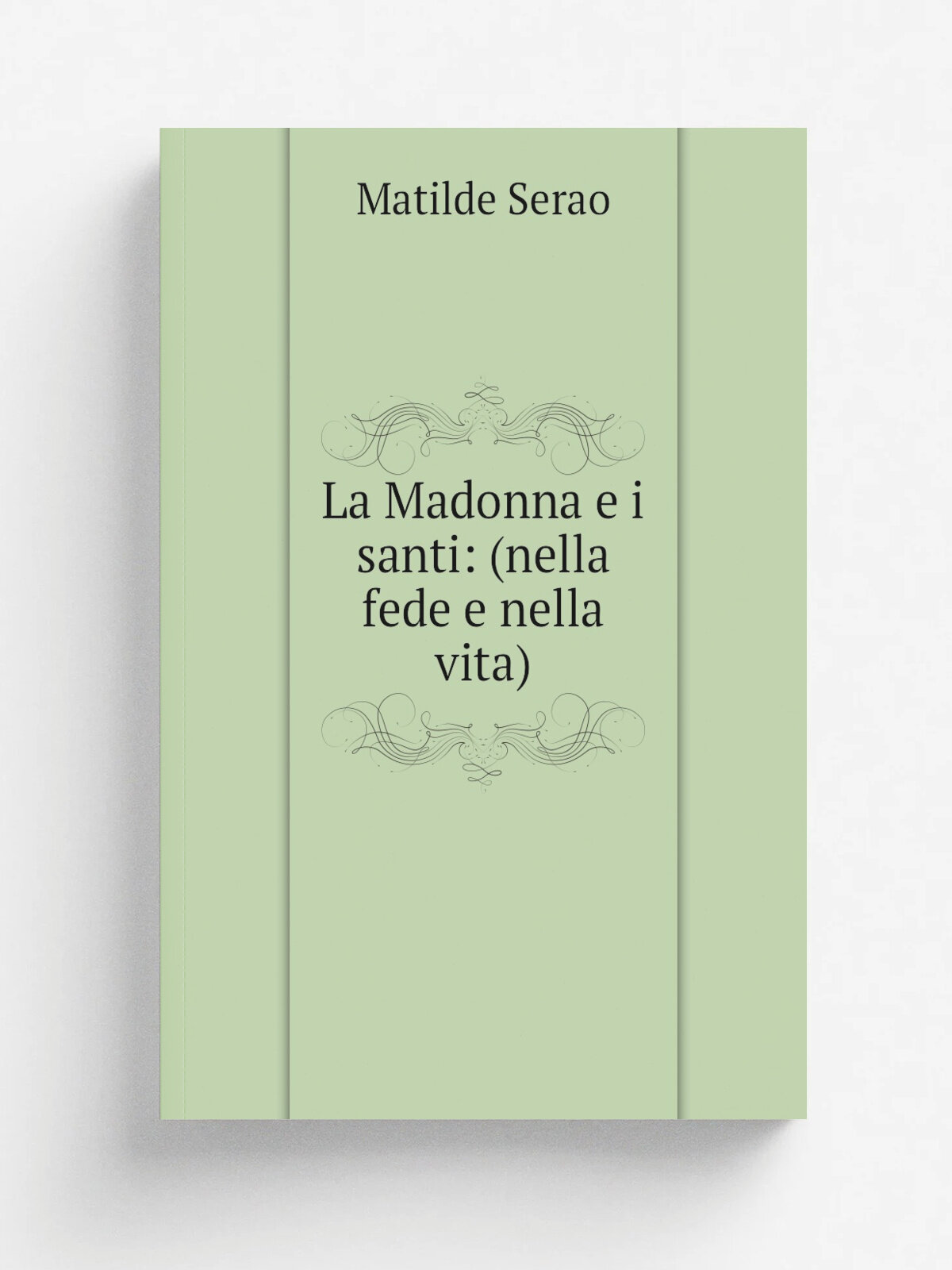 La Madonna e i santi: (nella fede e nella vita) | Serao Matilde | 1902 | Angelo Trani | Репринт