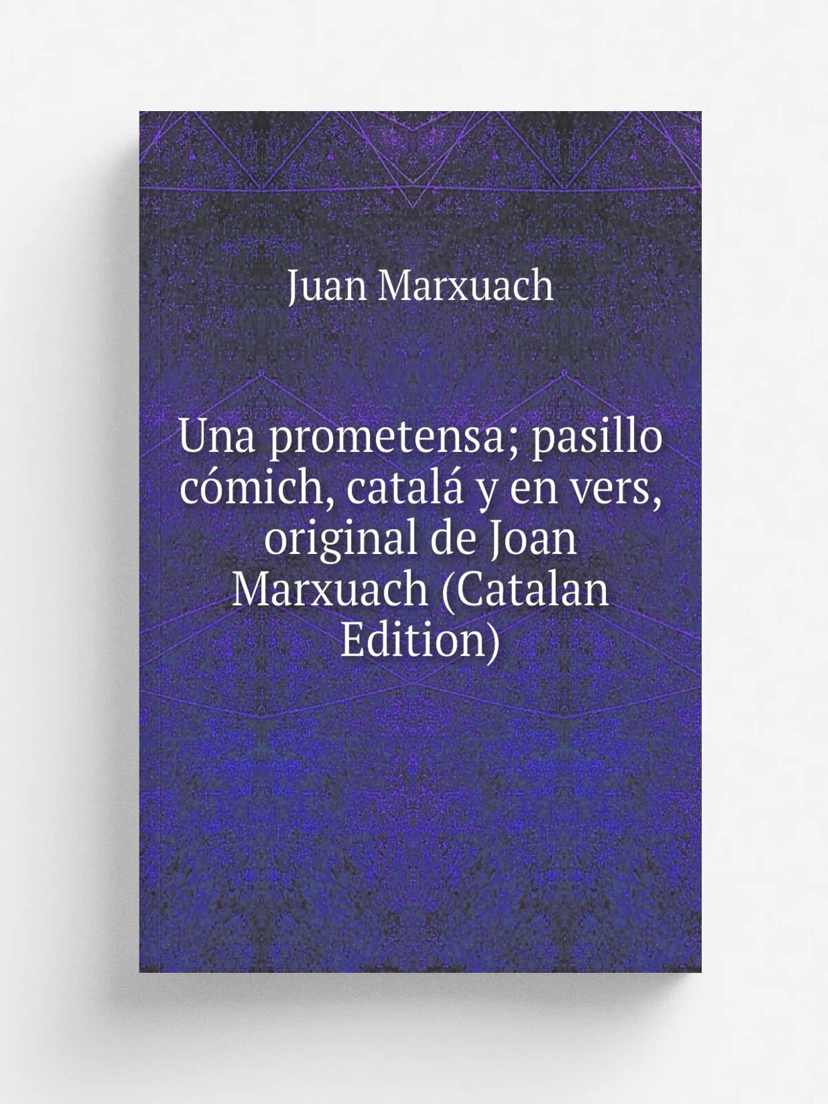 Una prometensa; pasillo c.mich, catal. y en vers, original de Joan Marxuach (Catalan Edition) | Juan Marxuach | Репринт