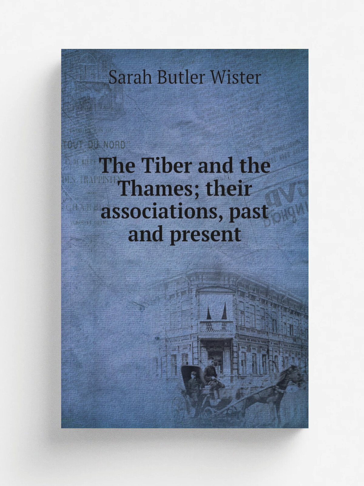 The Tiber and the Thames; their associations, past and present