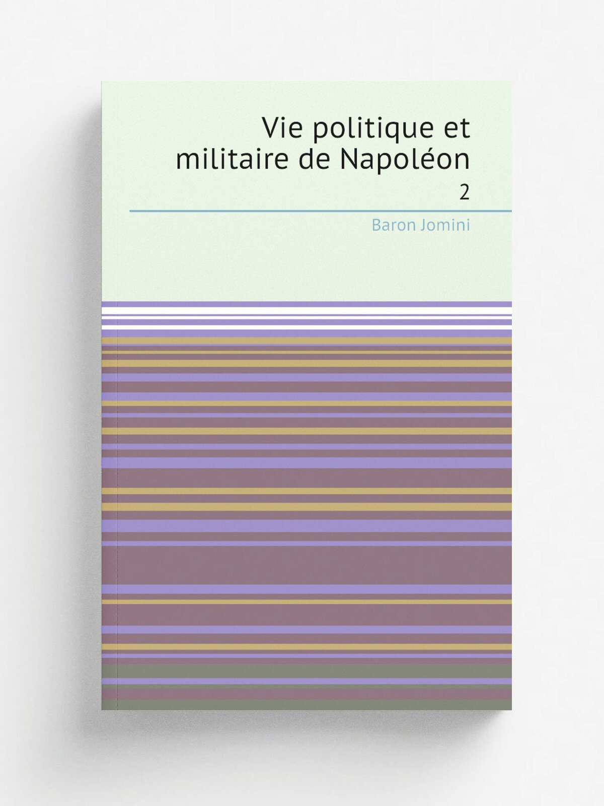Vie politique et militaire de Napole.on. 2 | Jomini Antoine Henri | 1827 | Paris, Anselin | Репринт