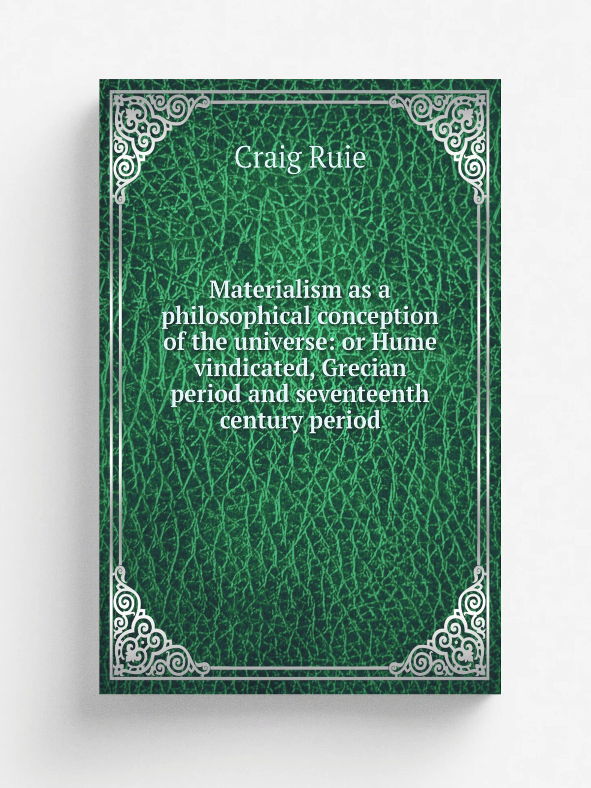 Materialism as a philosophical conception of the universe: or Hume vindicated, Grecian period and seventeenth century period