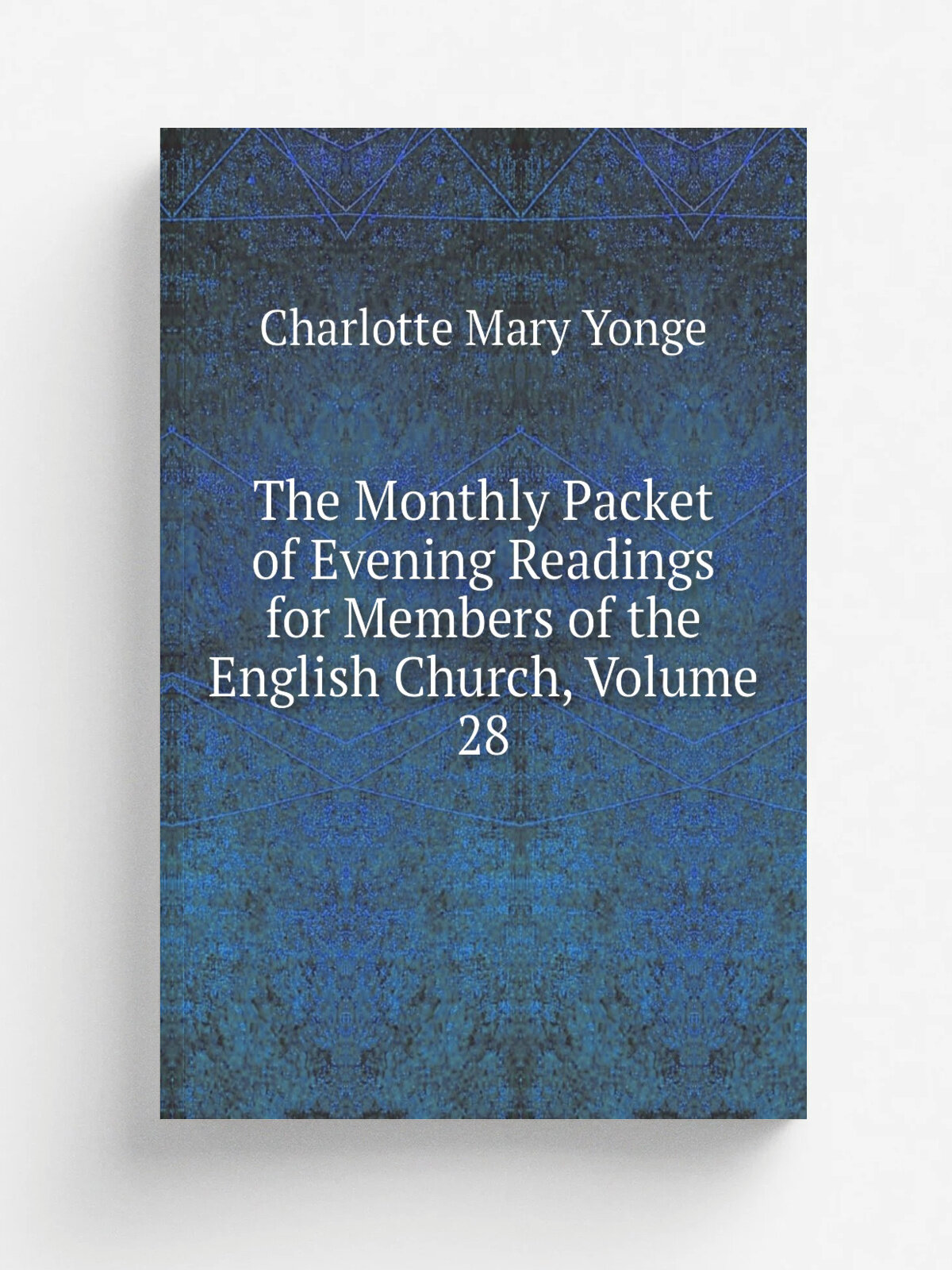 The Monthly Packet of Evening Readings for Members of the English Church, Volume 28