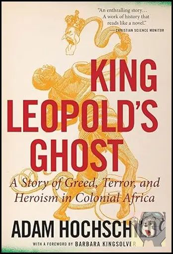 King Leopold's Ghost: A Story of Greed, Terror, and Heroism in Colonial Africa