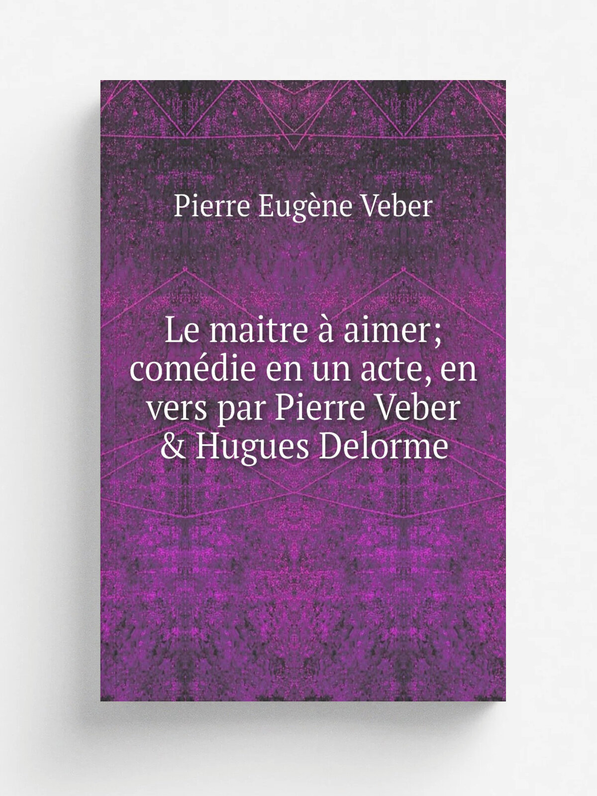 Le maitre . aimer; com.die en un acte, en vers par Pierre Veber & Hugues Delorme | Pierre Eug.ne Veber | 1907 | Paris Charpentier et Fasquelle | Репр…