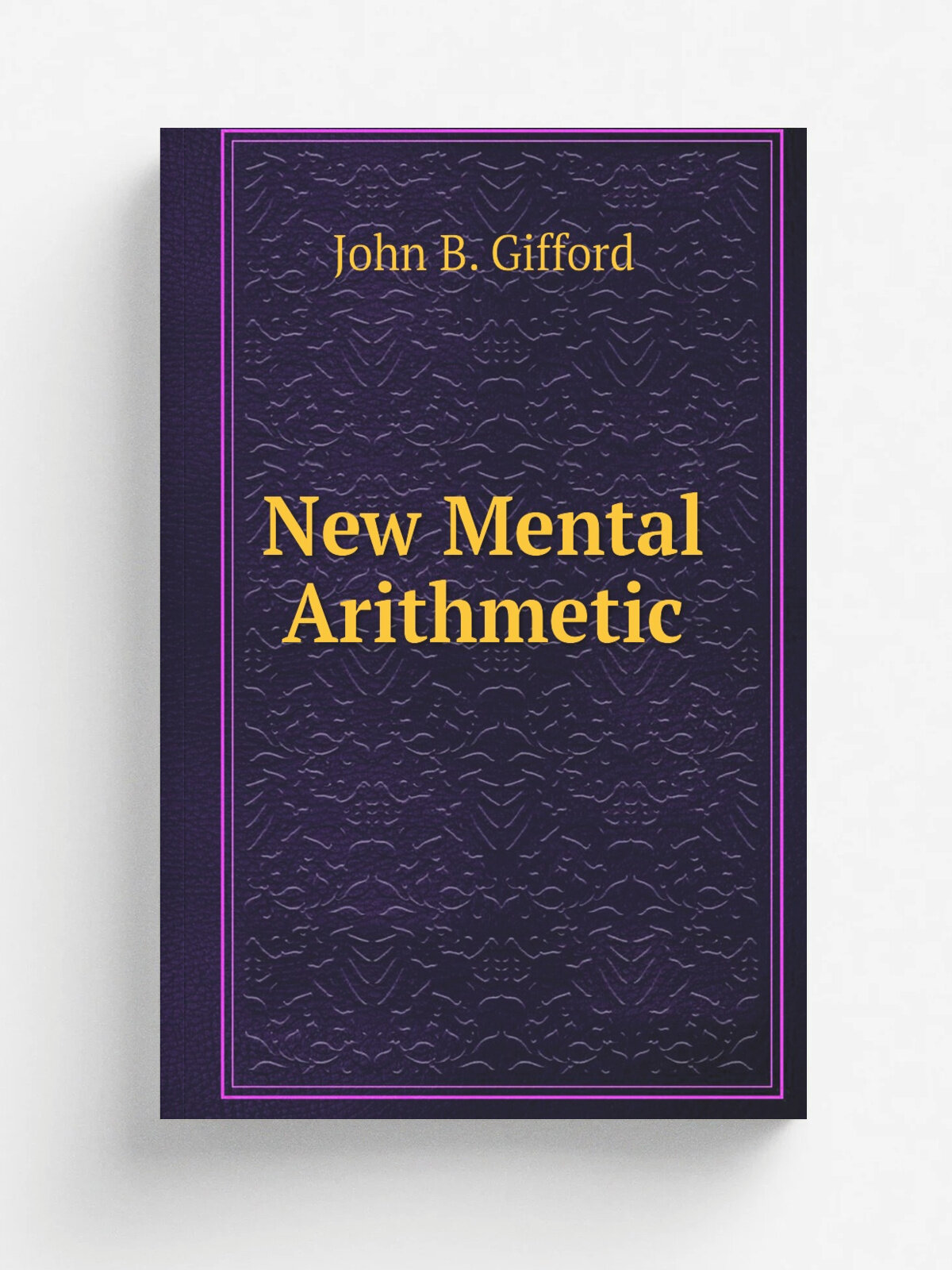 New Mental Arithmetic | John B. Gifford | 1920 | Little, Brown, andcompany | Репринт