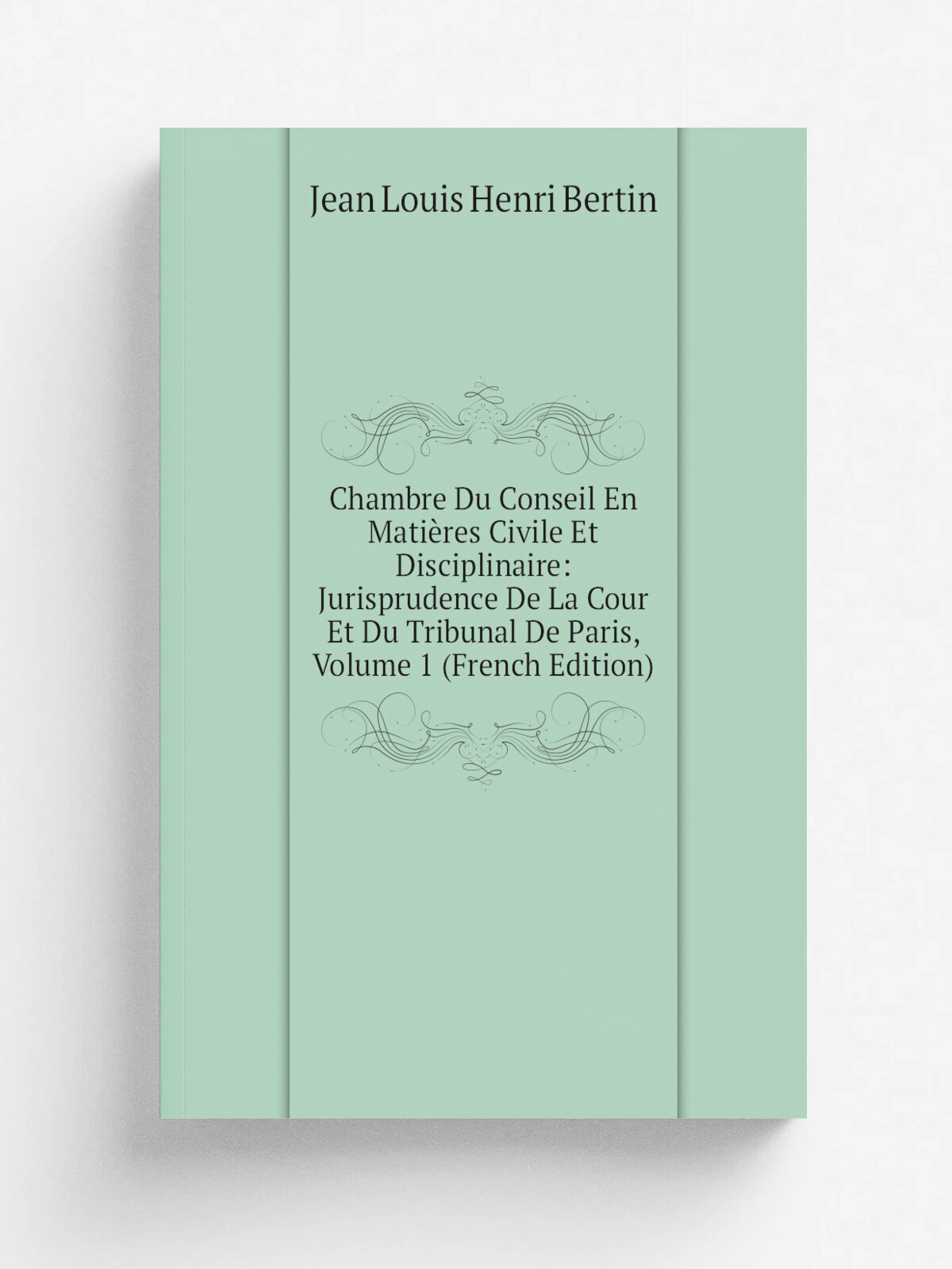 Chambre Du Conseil En Mati.res Civile Et Disciplinaire: Jurisprudence De La Cour Et Du Tribunal De Paris, Volume 1 (French Edition) | Jean Louis Henr…