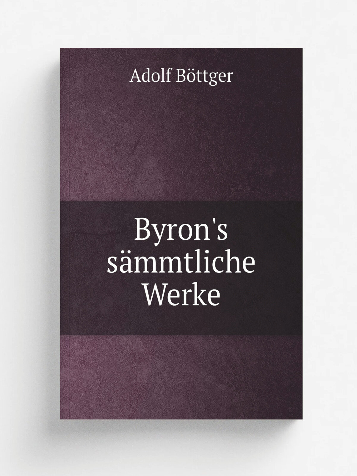 Byron's s.mmtliche Werke | Adolf B.ttger | 1841 | Verlag von Otto Wigand | Репринт
