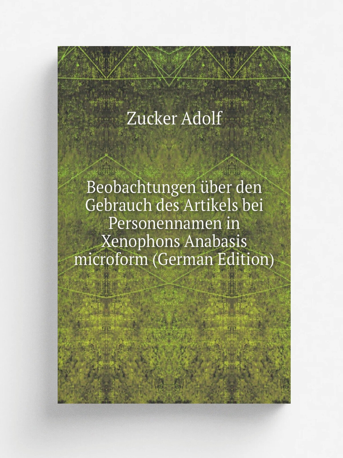 Beobachtungen . ber den Gebrauch des Artikels bei Personennamen in Xenophons Anabasis microform (German Edition) | Zucker Adolf | Репринт