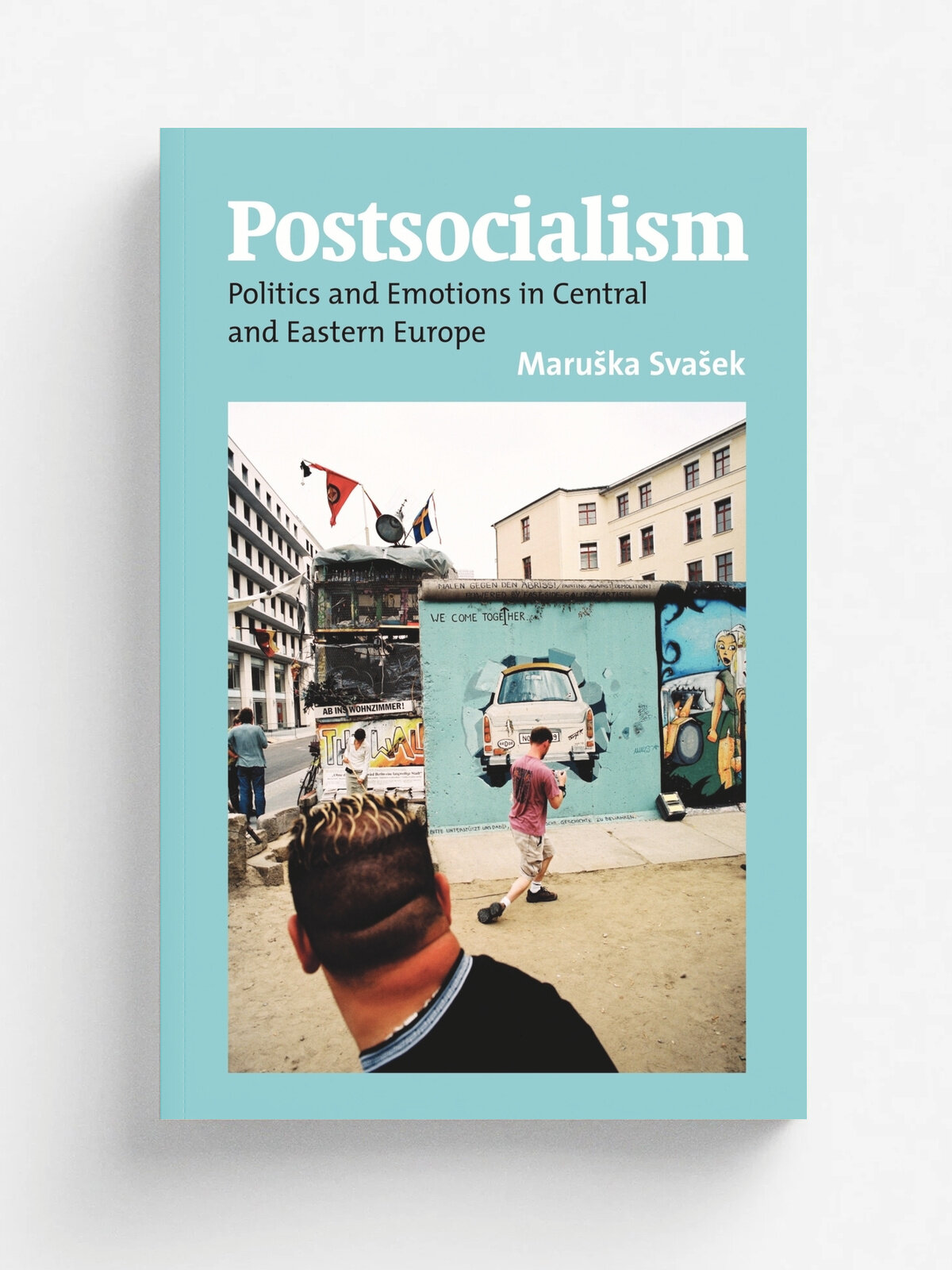 Postsocialism. Politics and Emotion in Central and Eastern Europe