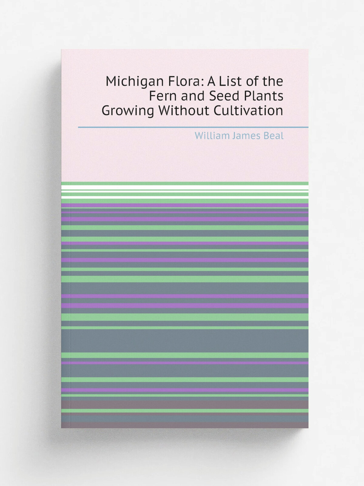 Michigan Flora: A List of the Fern and Seed Plants Growing Without Cultivation