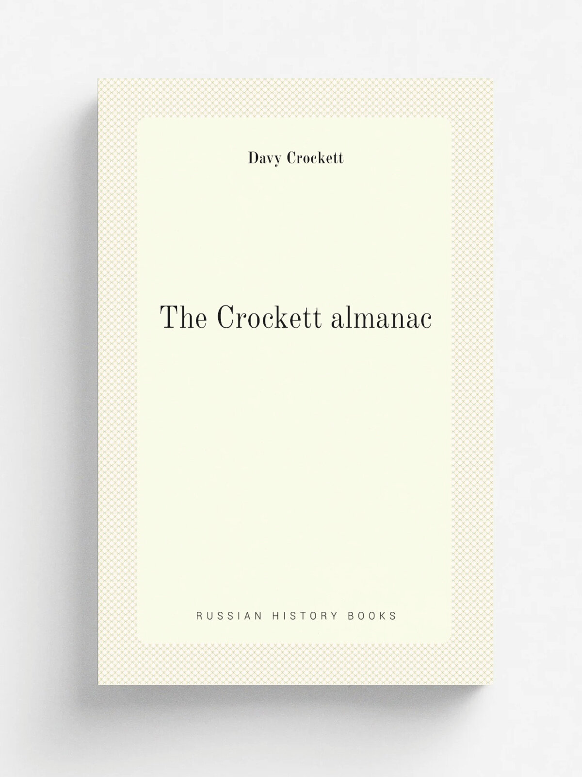 The Crockett almanac | Davy Crockett | 1841 | Boston : J. Fisher | Репринт