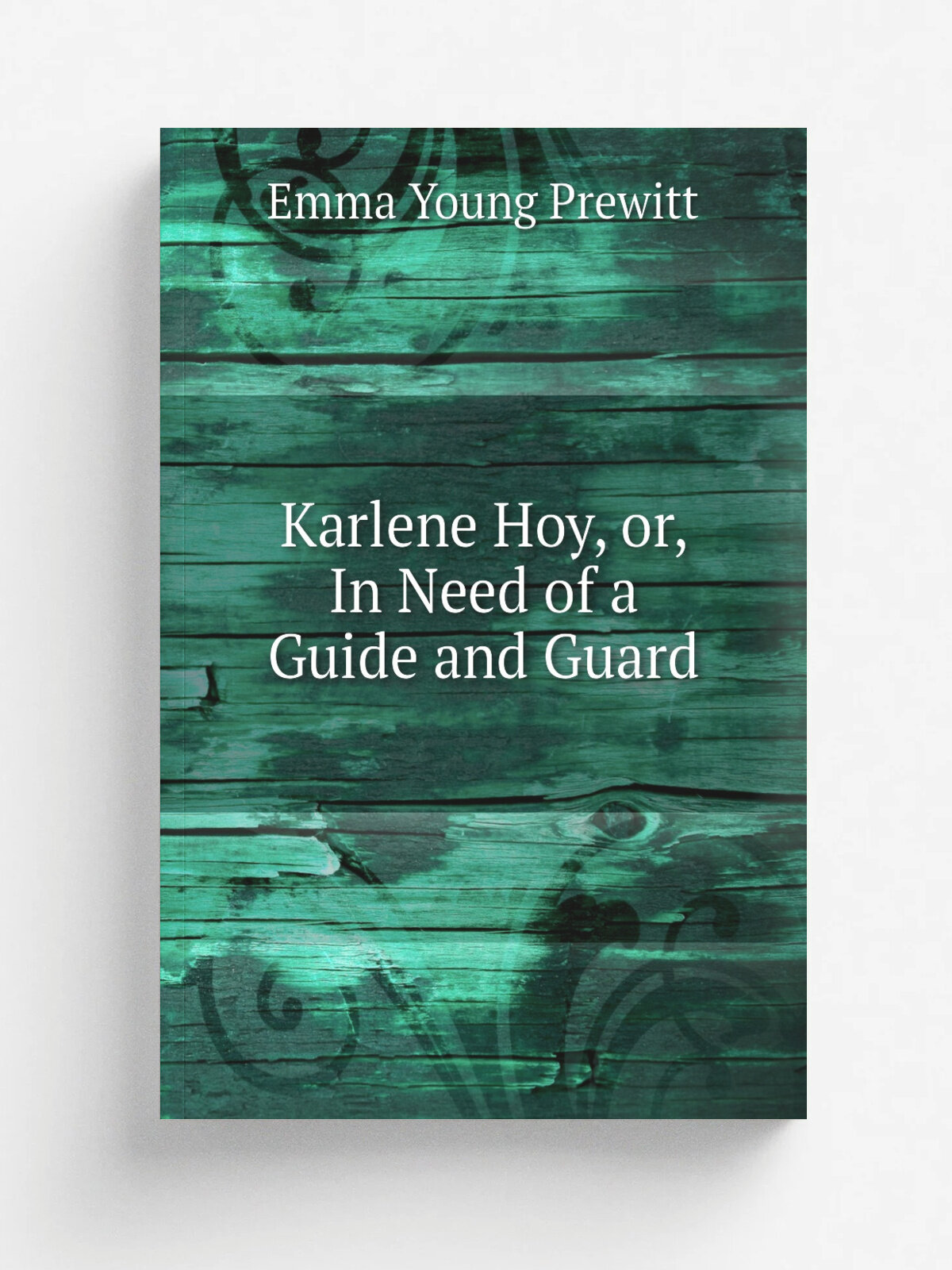 Karlene Hoy, or, In Need of a Guide and Guard | Emma Young Prewitt | Репринт