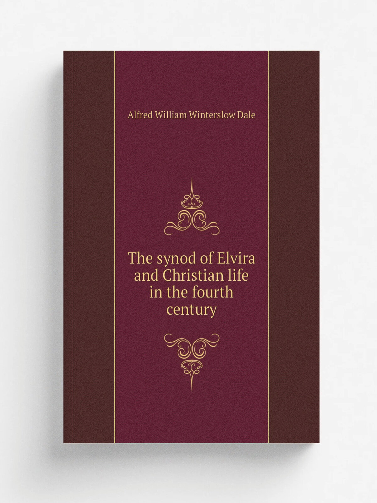 The synod of Elvira and Christian life in the fourth century | Alfred William Winterslow Dale | 1882 | London : Macmillan | Репринт