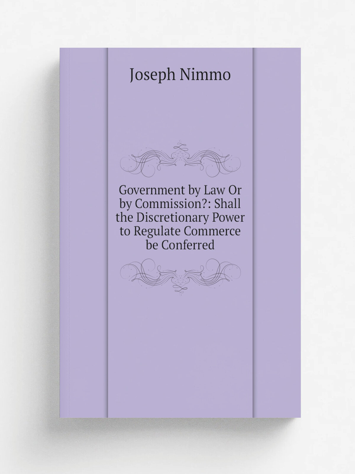 Government by Law Or by Commission: Shall the Discretionary Power to Regulate Commerce be Conferred