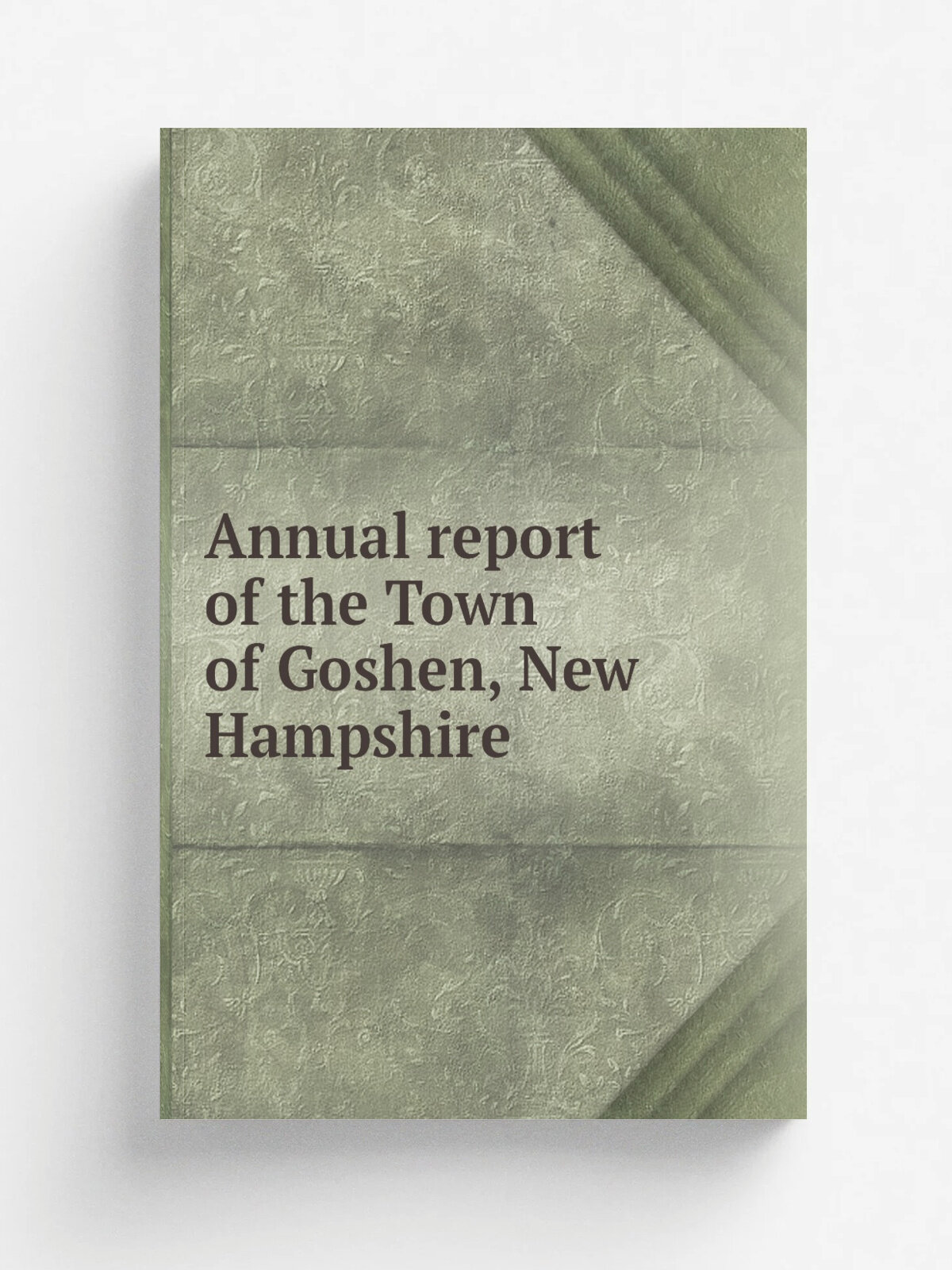 Annual report of the Town of Goshen, New Hampshire | 1956 | . Newport, N.H. : Hitchcock & Wright, Printers. | Репринт