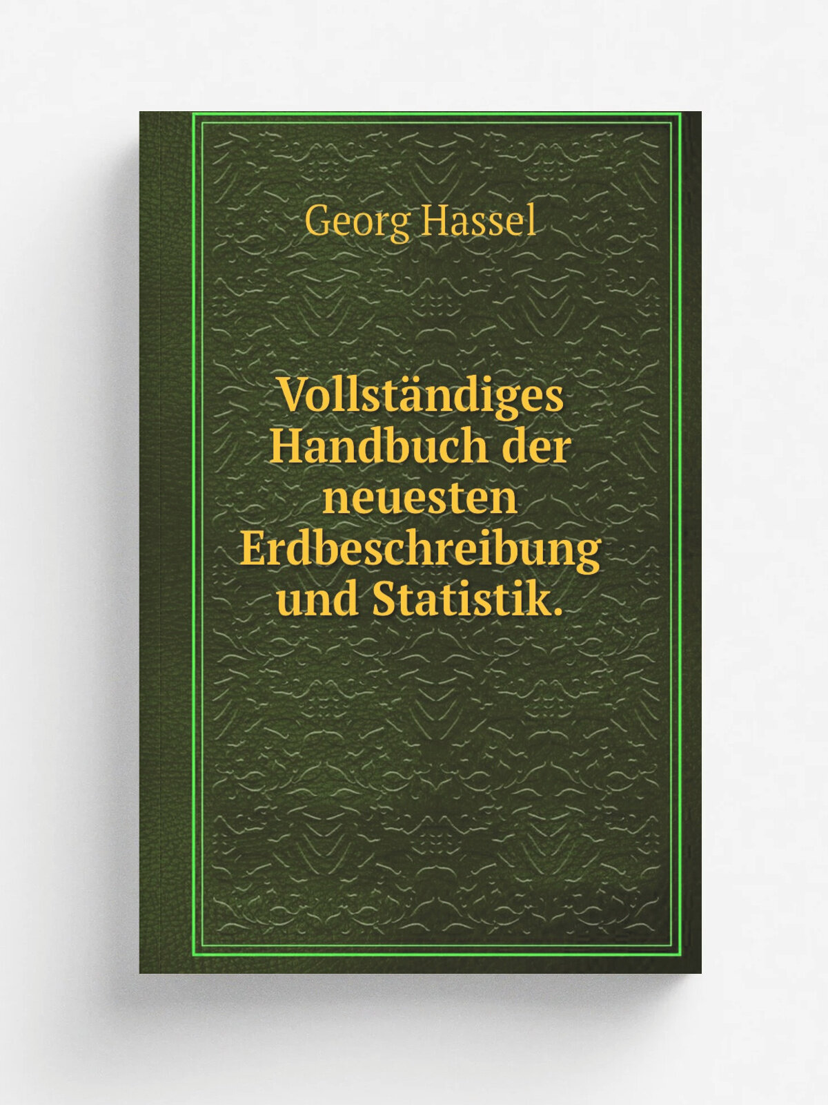 Vollst.ndiges Handbuch der neuesten Erdbeschreibung und Statistik. | Georg Hassel | 1817 | (In der) Vossische buchhandlung | Репринт