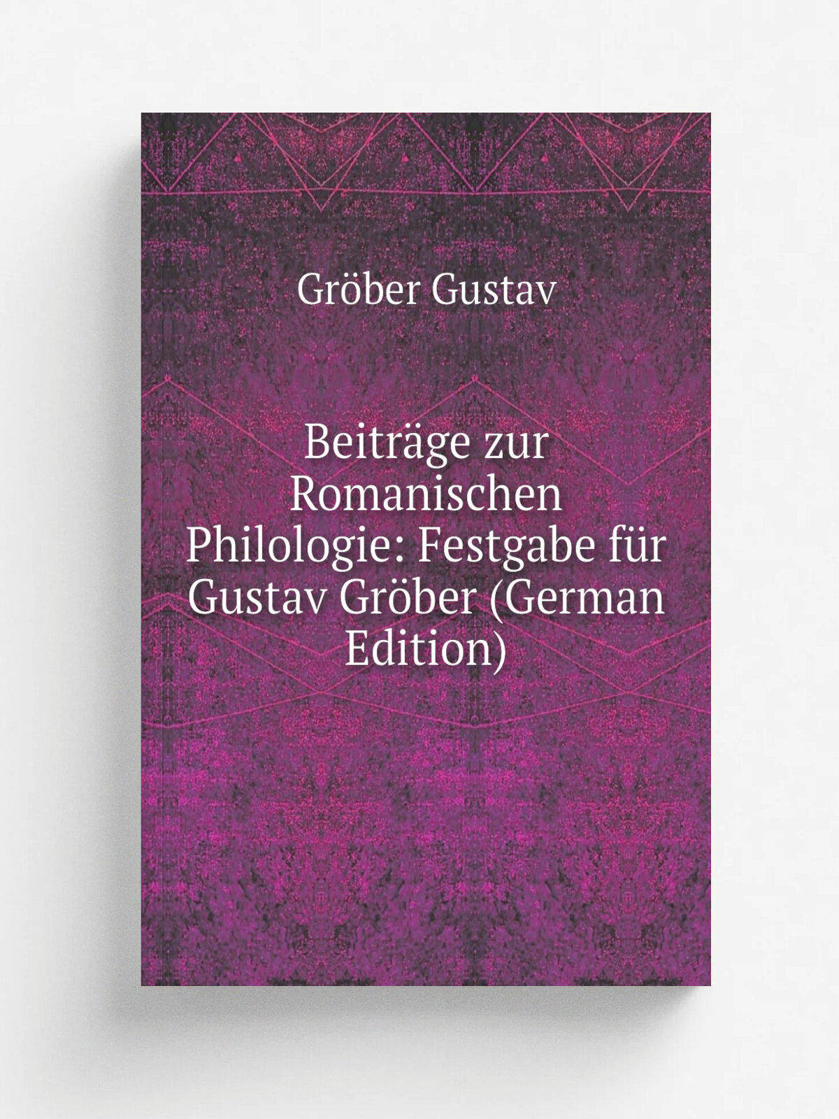 Beitr.ge zur Romanischen Philologie: Festgabe f.r Gustav Gr.ber (German Edition) | Gr.ber Gustav | Репринт