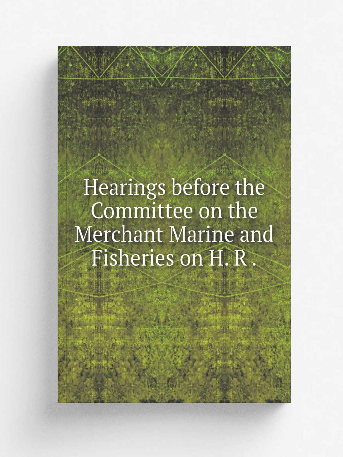 Hearings before the Committee on the Merchant Marine and Fisheries on H. R .