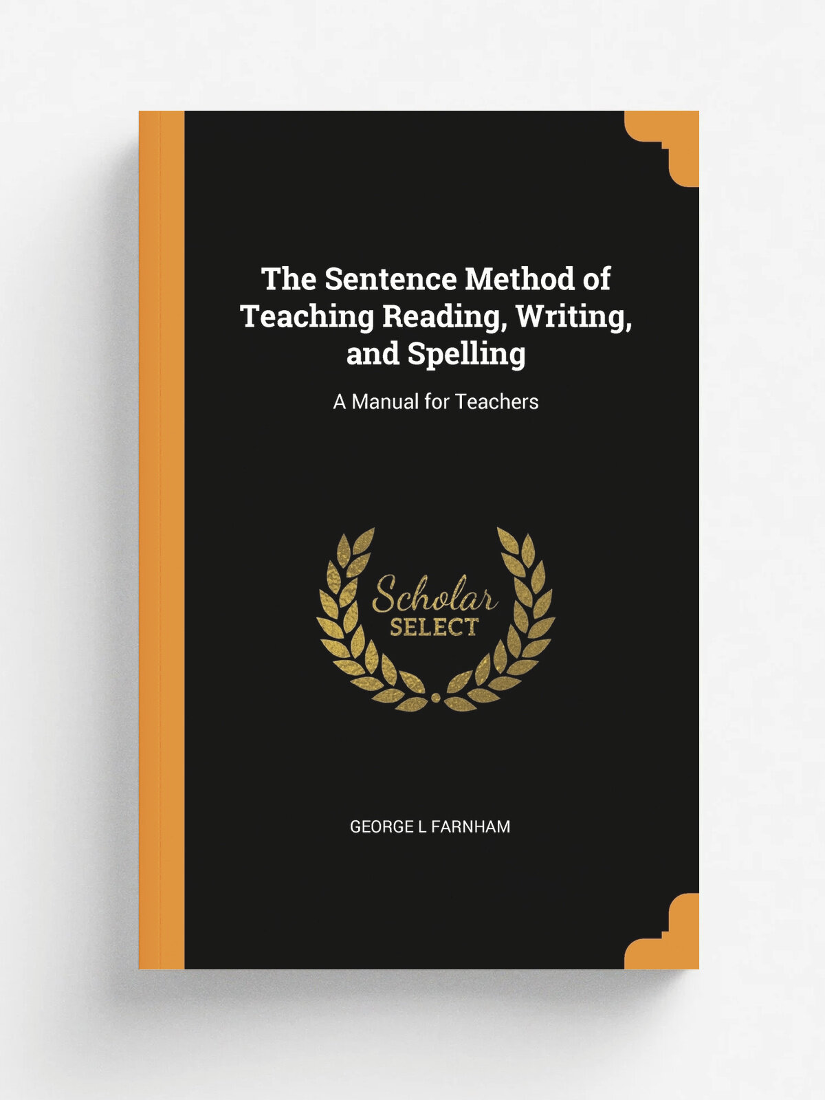 The Sentence Method of Teaching Reading, Writing, and Spelling. A Manual for Teachers