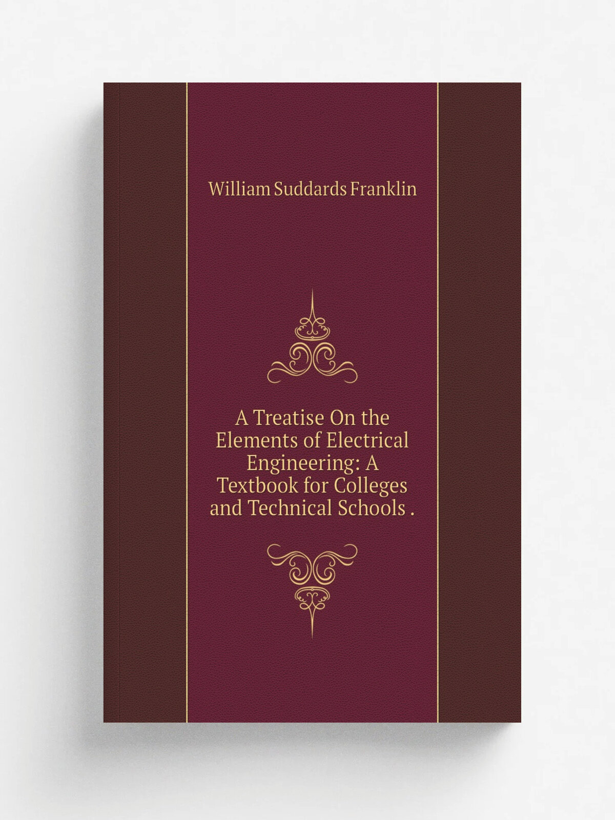 A Treatise On the Elements of Electrical Engineering: A Textbook for Colleges and Technical Schools . | William Suddards Franklin | Репринт