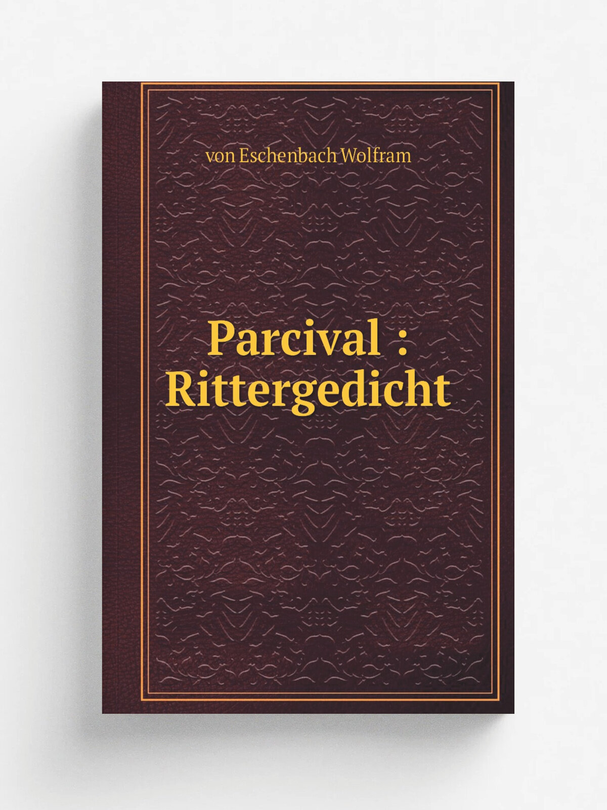 Parcival : Rittergedicht | von Eschenbach Wolfram | 1836 | Magdeburg : Creutz | Репринт
