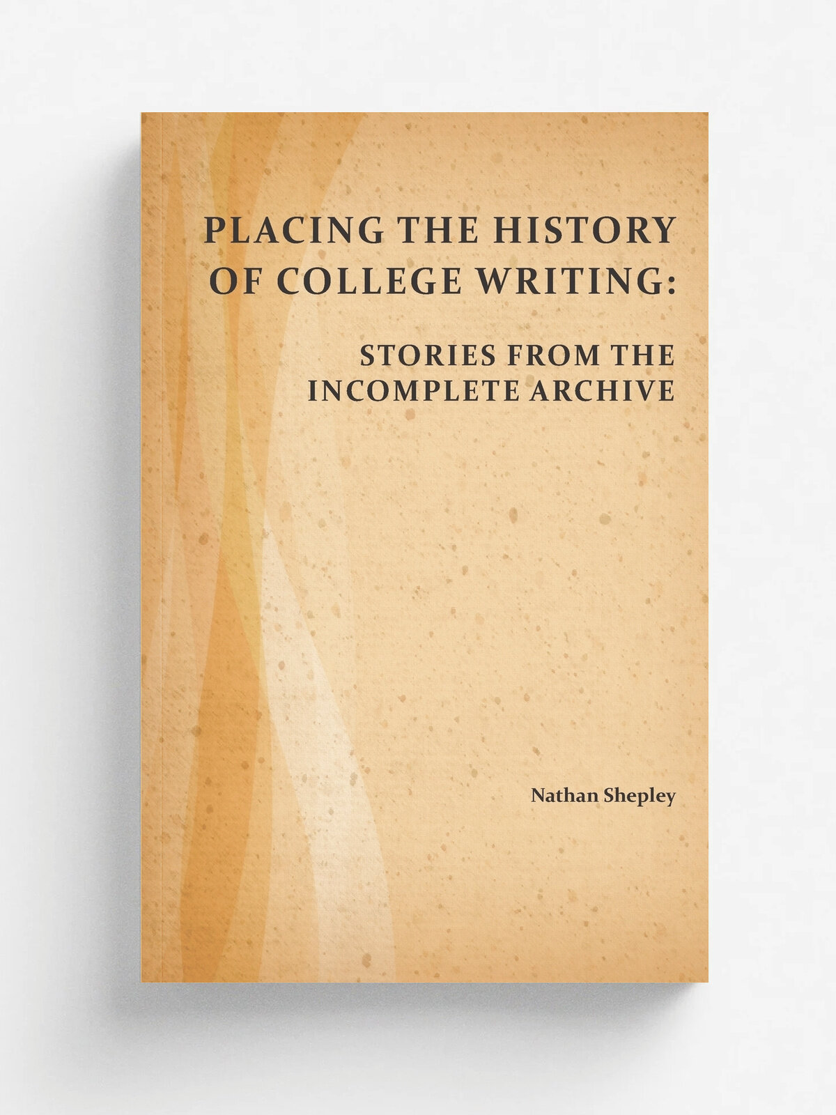 Placing the History of College Writing. Stories from the Incomplete Archive