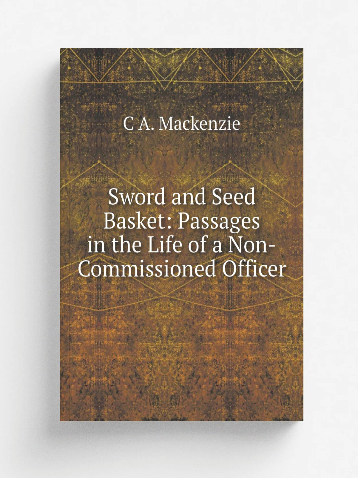 Sword and Seed Basket: Passages in the Life of a Non-Commissioned Officer