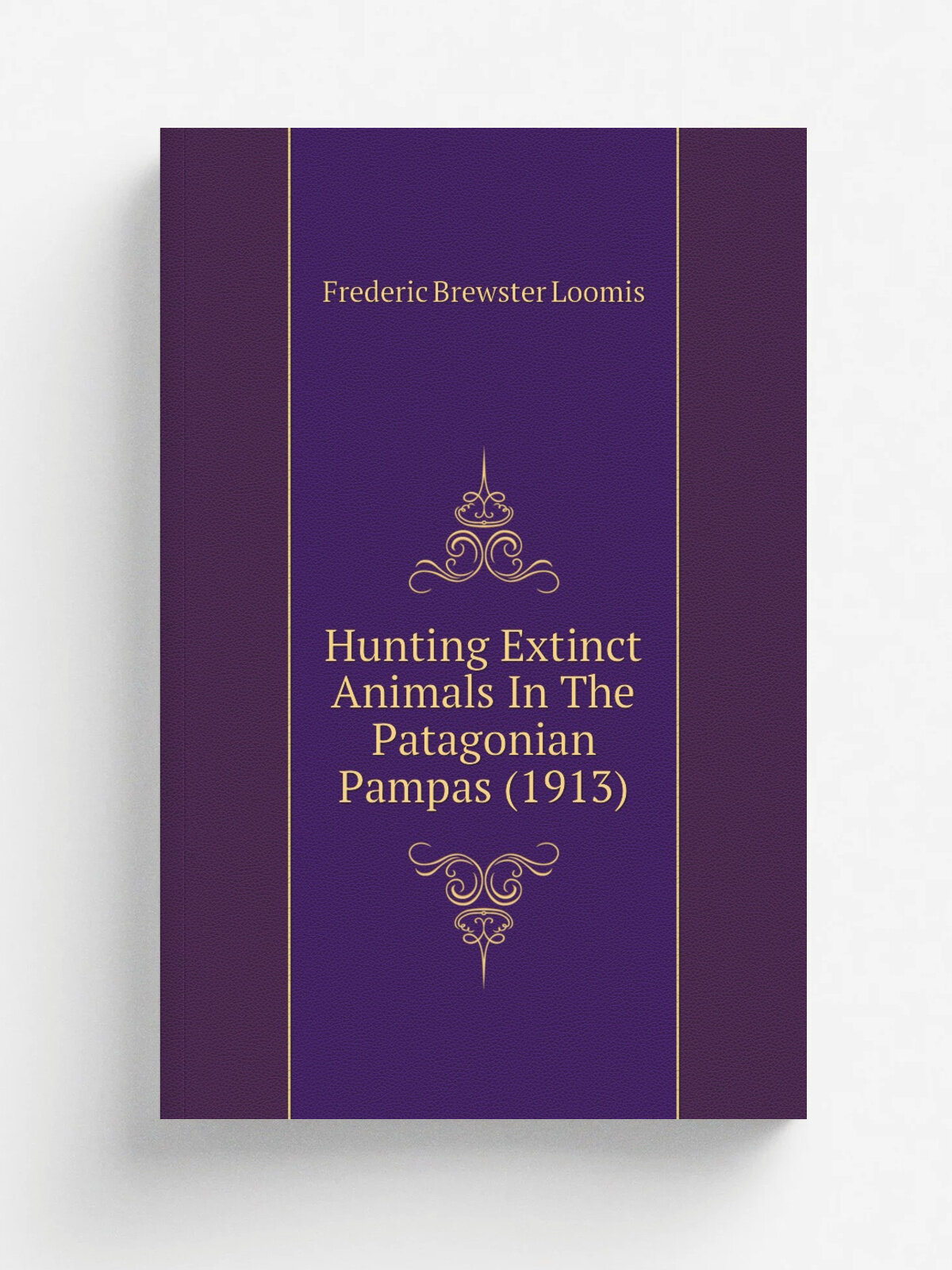 Hunting Extinct Animals In The Patagonian Pampas (1913) | Frederic Brewster Loomis | 1913 | New York, Dodd, Mead and Company | Репринт