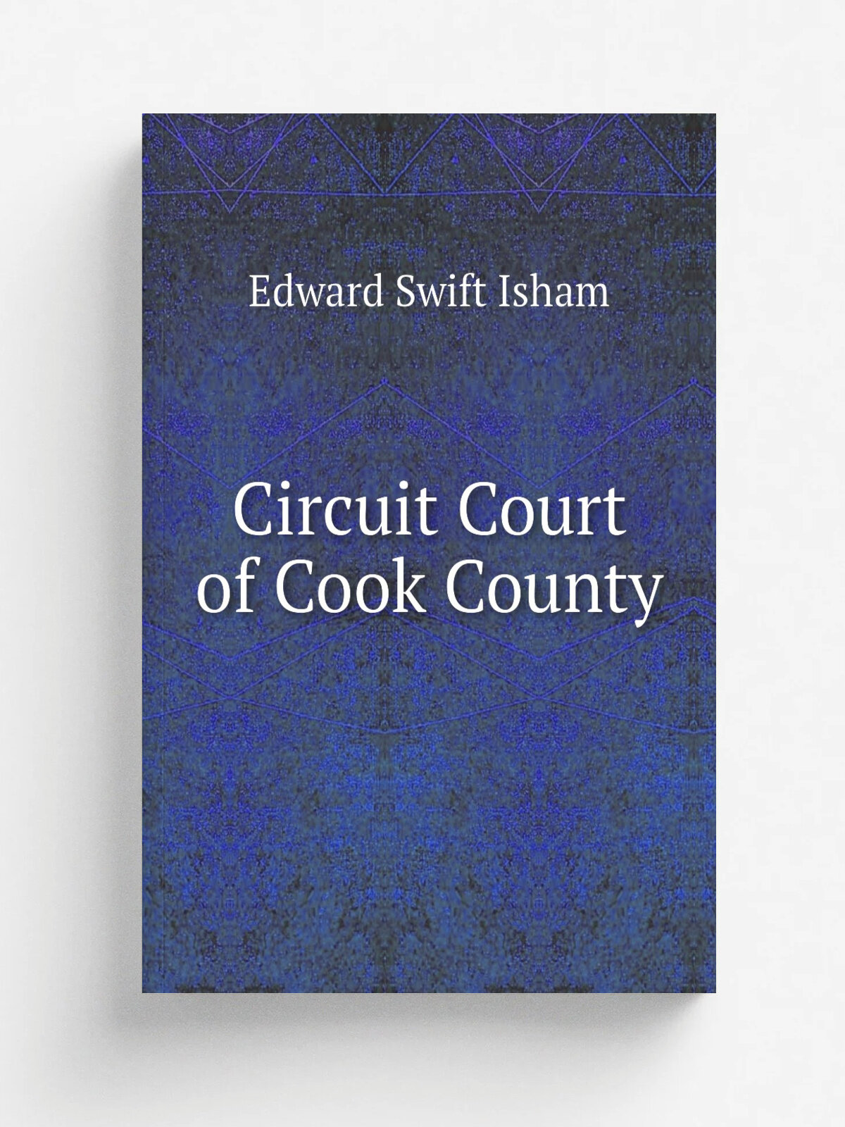 Circuit Court of Cook County | Edward Swift Isham | 1884 | Beach, Barnard & co . printers | Репринт