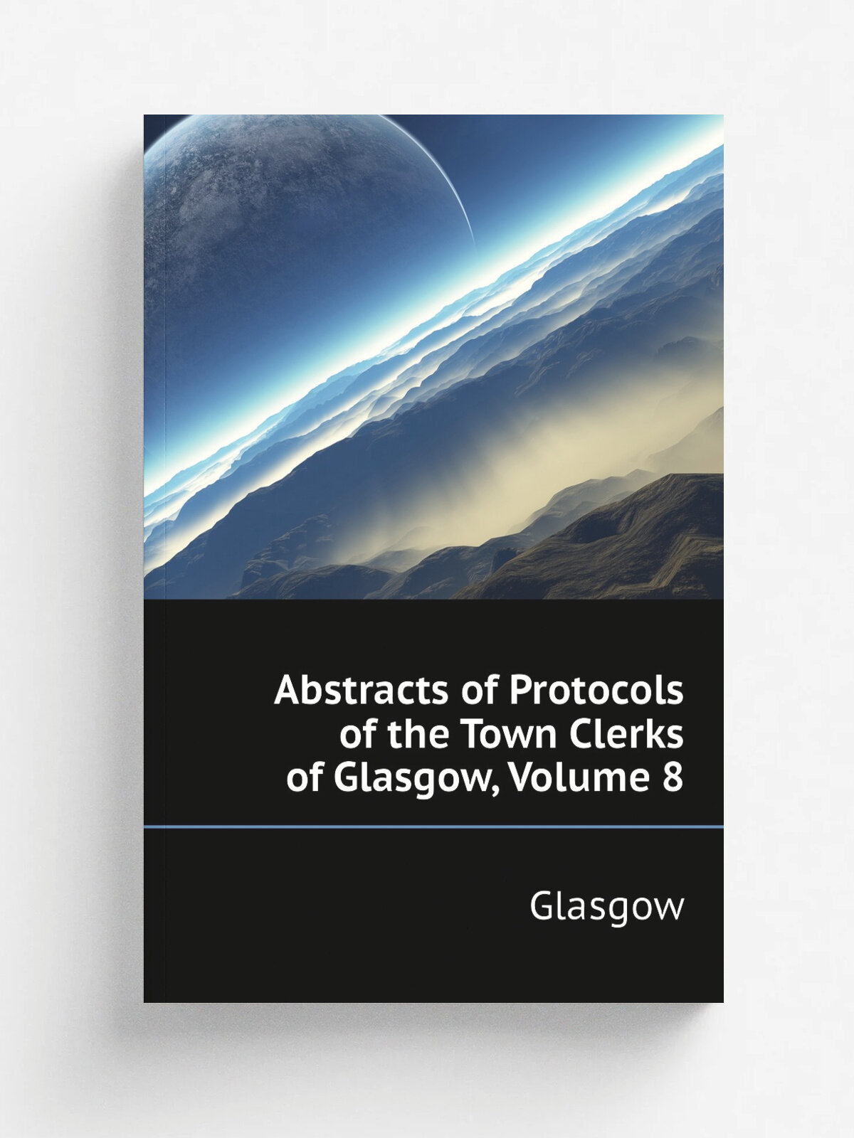 Abstracts of Protocols of the Town Clerks of Glasgow, Volume 8 | Glasgow | Репринт