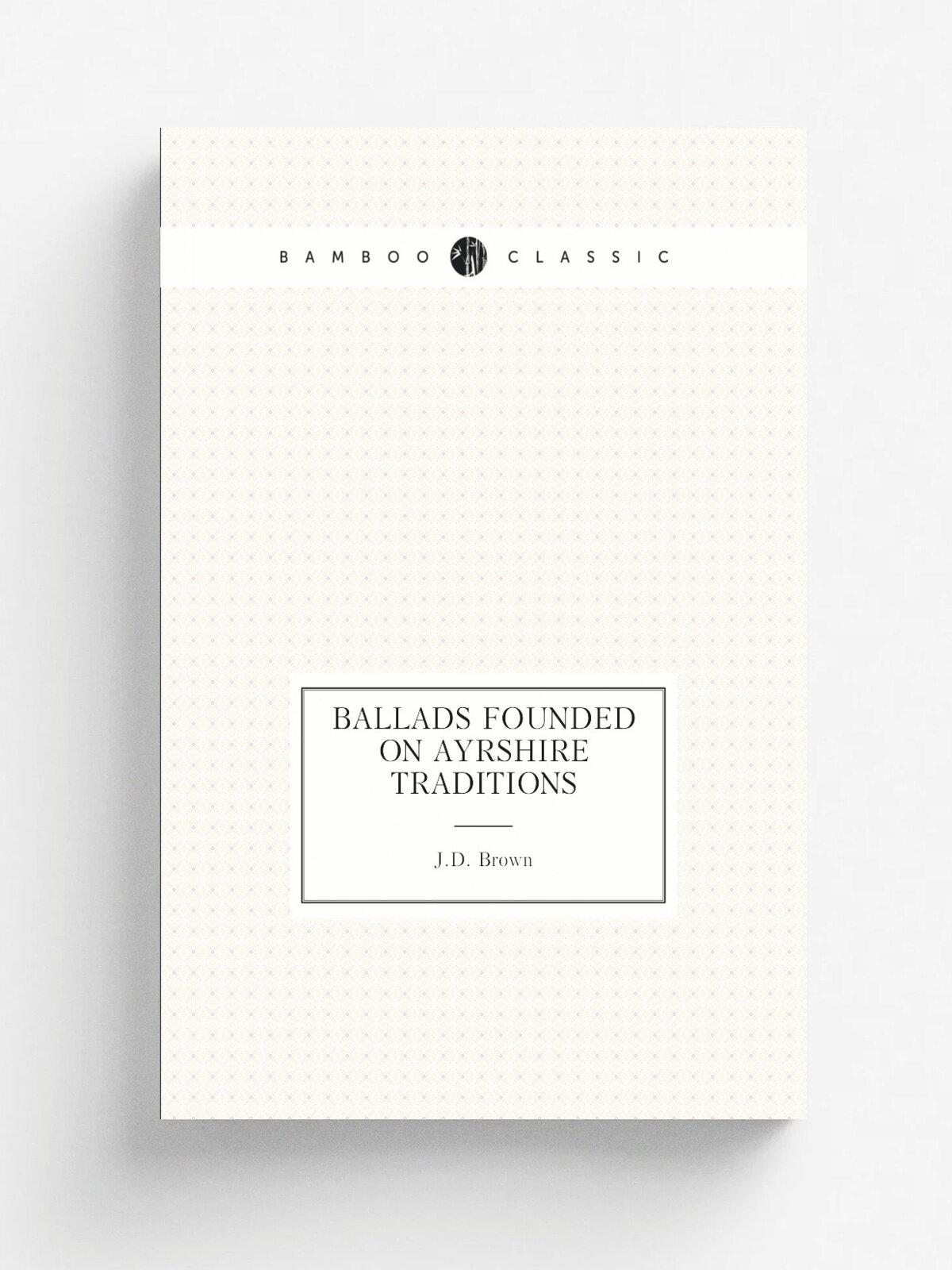 Ballads Founded on Ayrshire Traditions | J.D. Brown | 1880 | Репринт