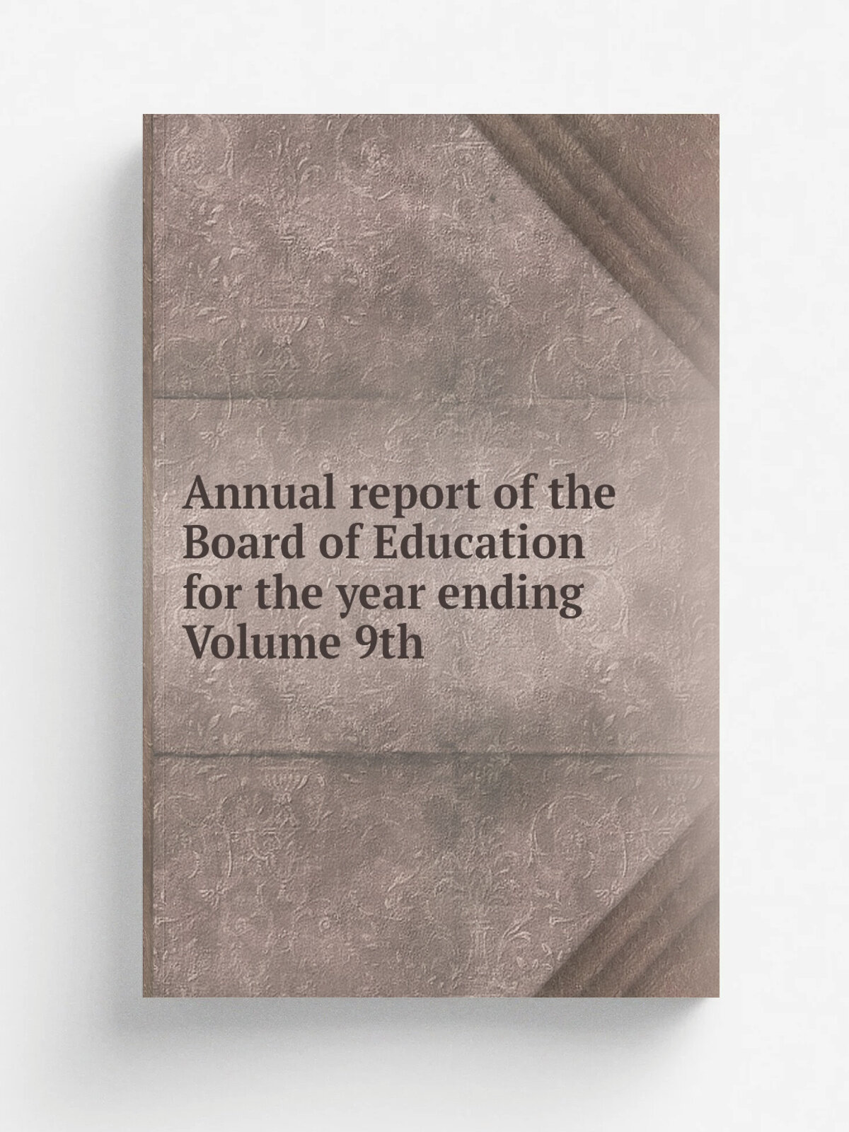 Annual report of the Board of Education for the year ending Volume 9th | Репринт