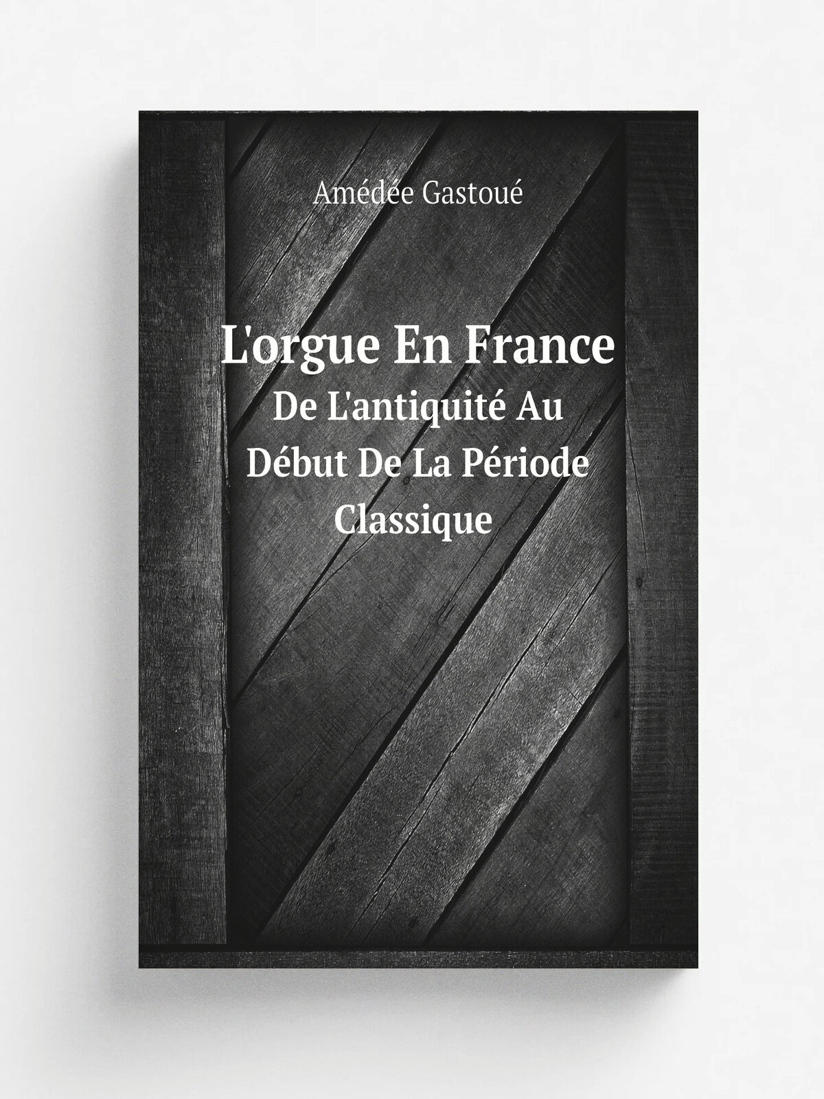 L'orgue En France. De L'antiquit. Au D.but De La P.riode Classique | Am.d.e Gastou. | 1921 | Paris, Au Bureau D'Edition de la "Schola" | Репринт