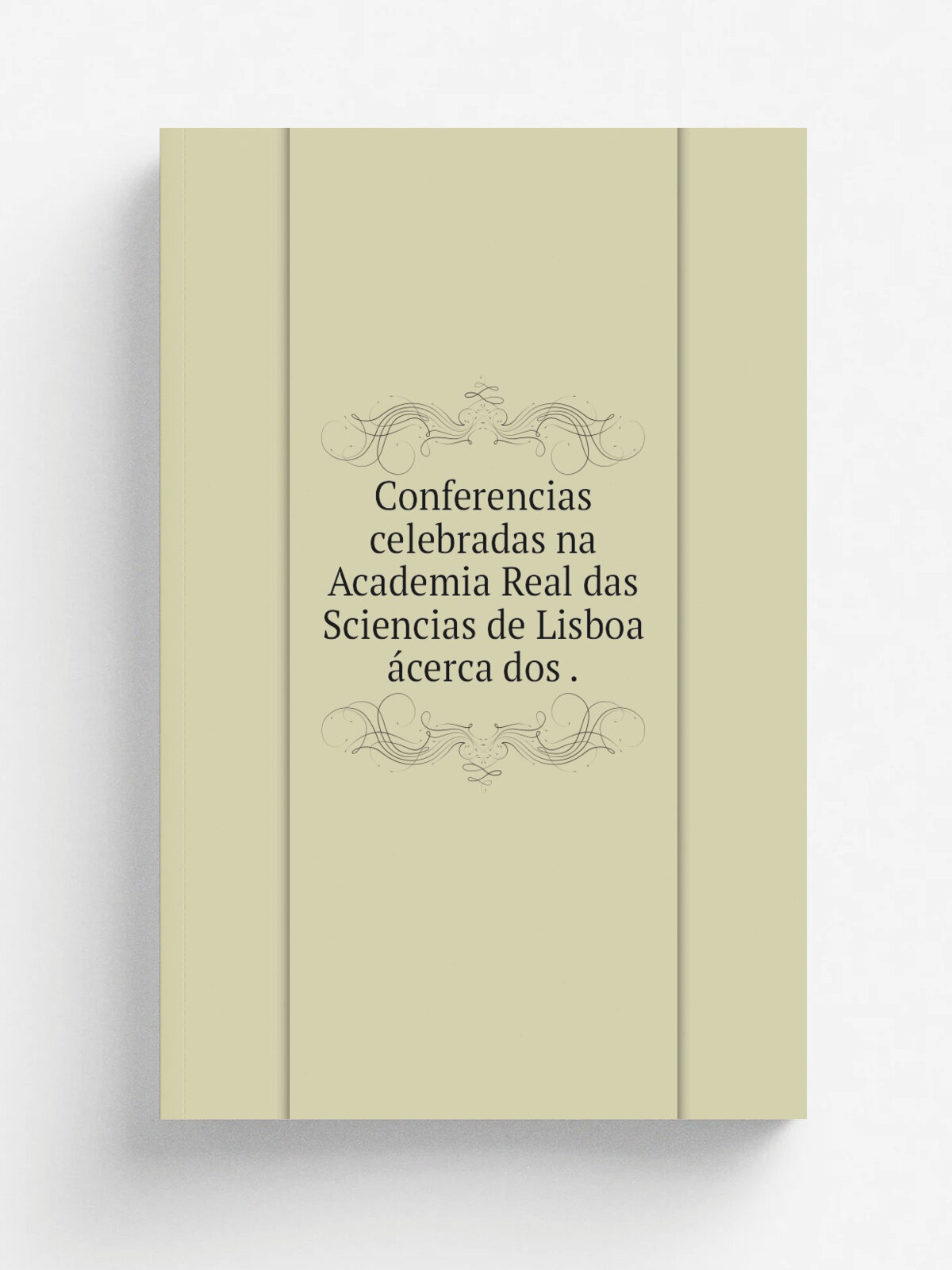 Conferencias celebradas na Academia Real das Sciencias de Lisboa . cerca dos . | Не указан | 1892 | Typographia da Academia | Репринт