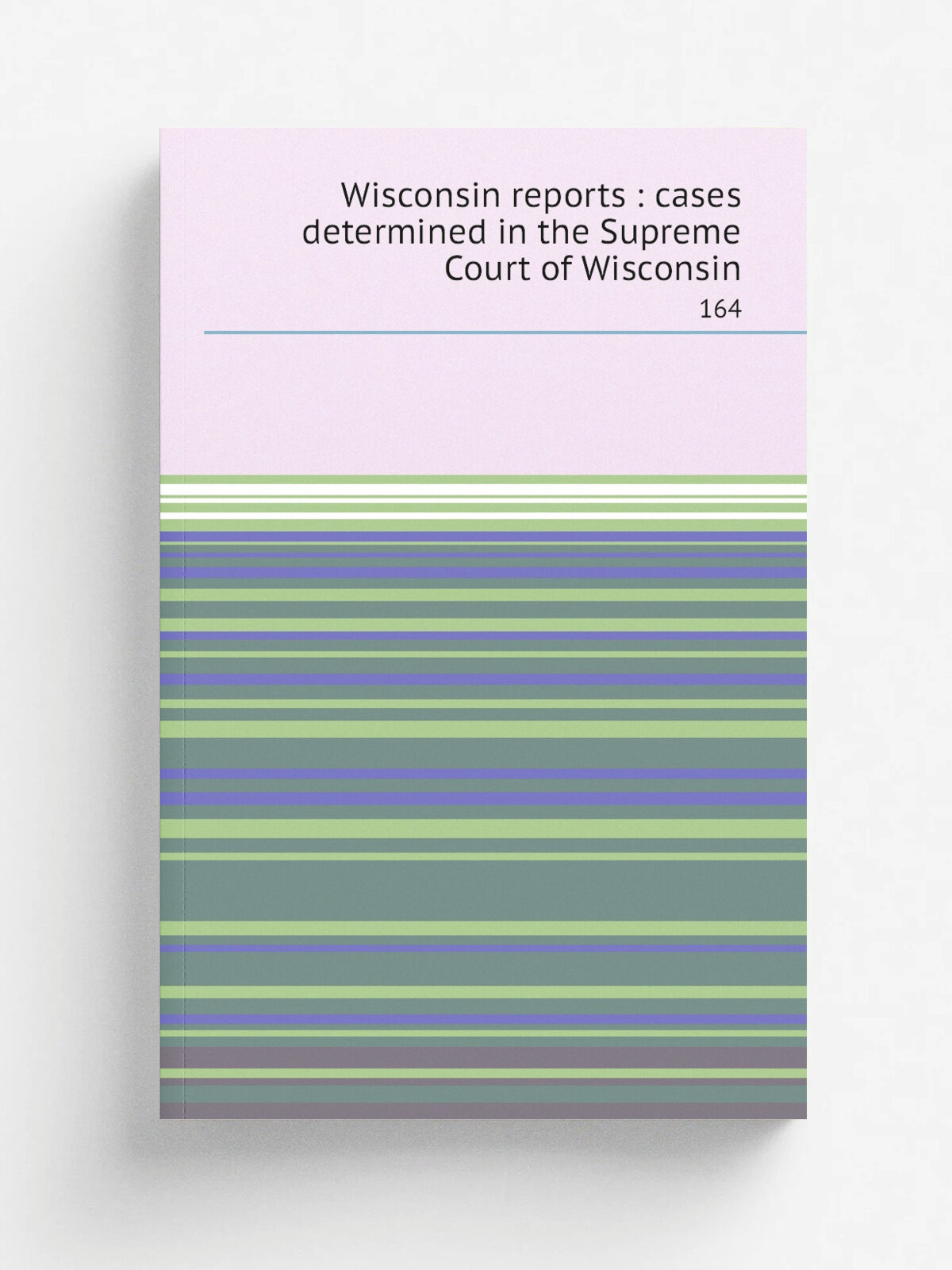 Wisconsin reports : cases determined in the Supreme Court of Wisconsin. 164