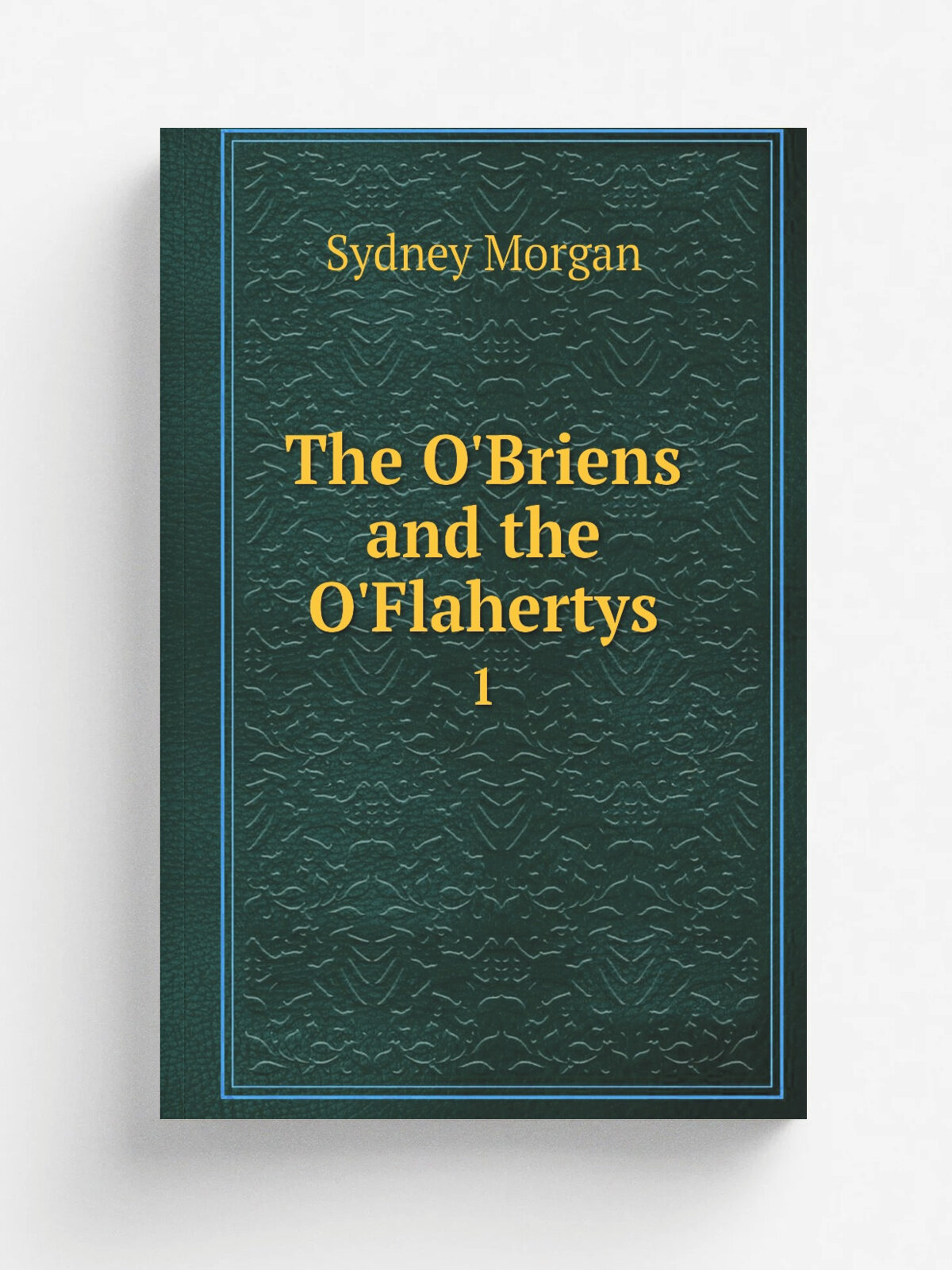 The O'Briens and the O'Flahertys. 1 | Sydney Morgan | 1827 | Belser wissenschaftlicher Dienst | Репринт