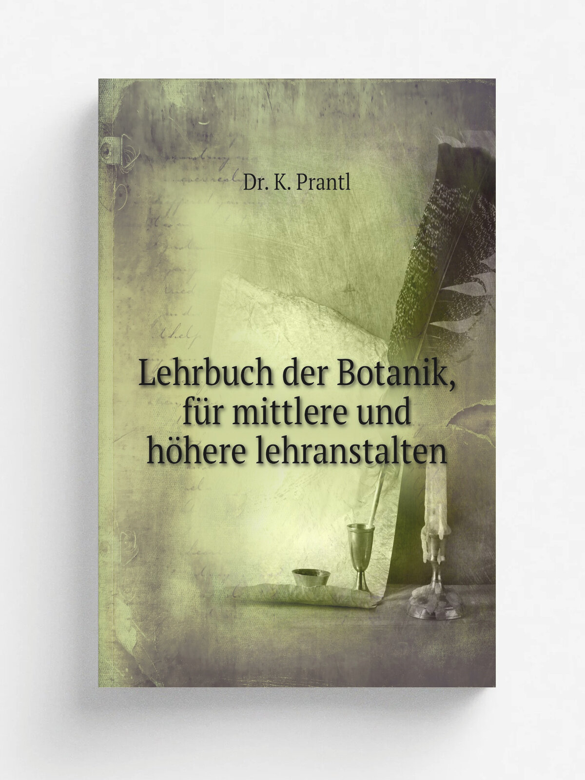 Lehrbuch der Botanik, f.r mittlere und h.here lehranstalten | D.K. Prantl | 1883 | Leipzig | Репринт