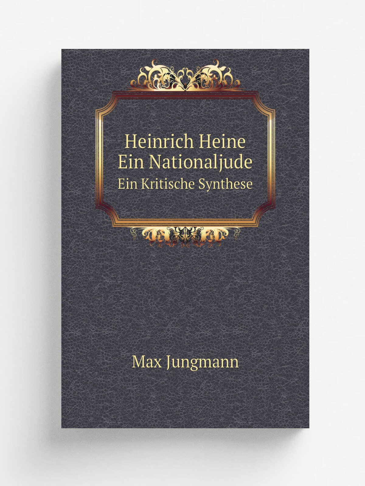 Heinrich Heine Ein Nationaljude. Ein Kritische Synthese