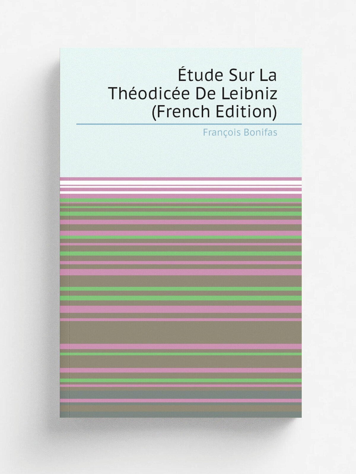 . tude Sur La Th.odic.e De Leibniz (French Edition) | Fran.ois Bonifas | Репринт