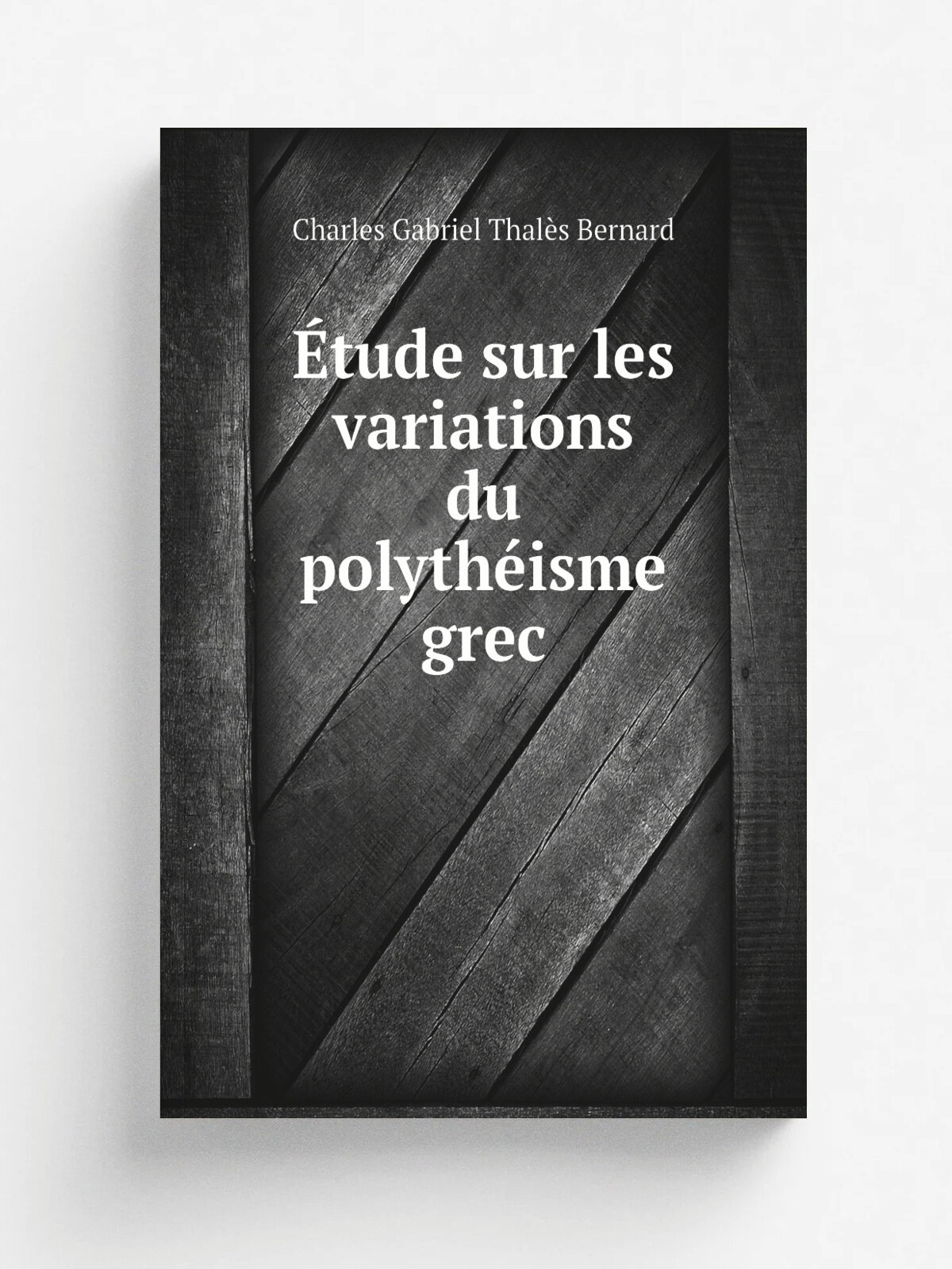 . tude sur les variations du polyth.isme grec | Charles Gabriel Thal.s Bernard | 1853 | Репринт