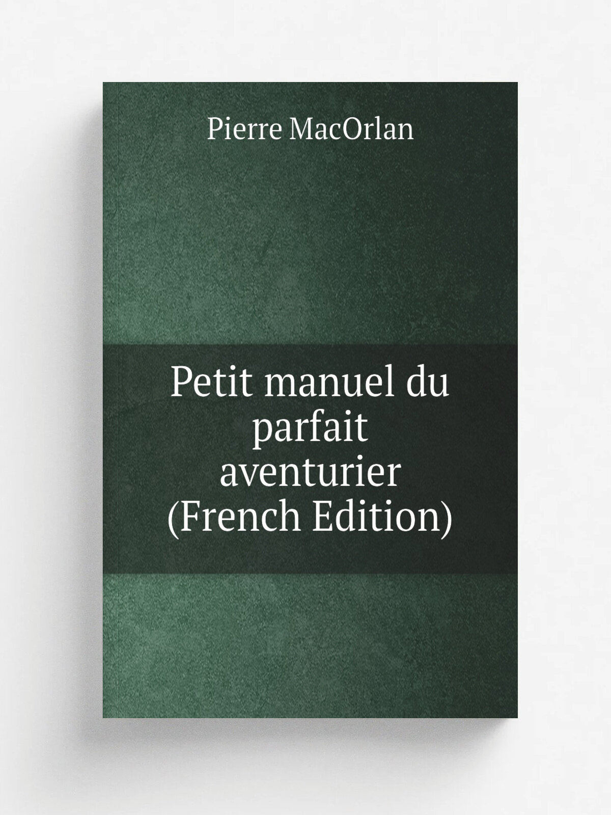 Petit manuel du parfait aventurier (French Edition) | Pierre MacOrlan | Репринт