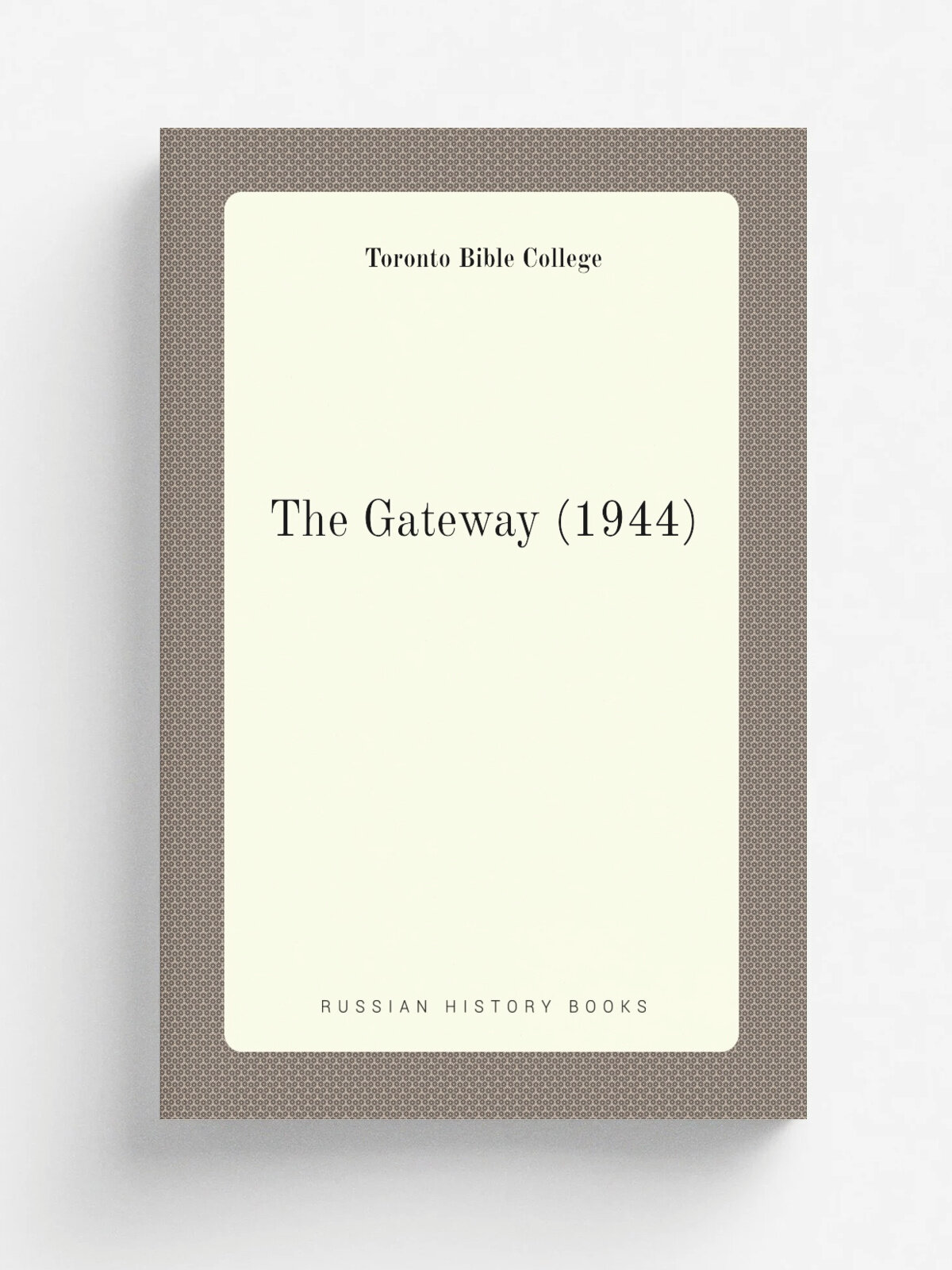 The Gateway (1944) | Toronto Bible College | 1944 | Toronto Bible College | Репринт