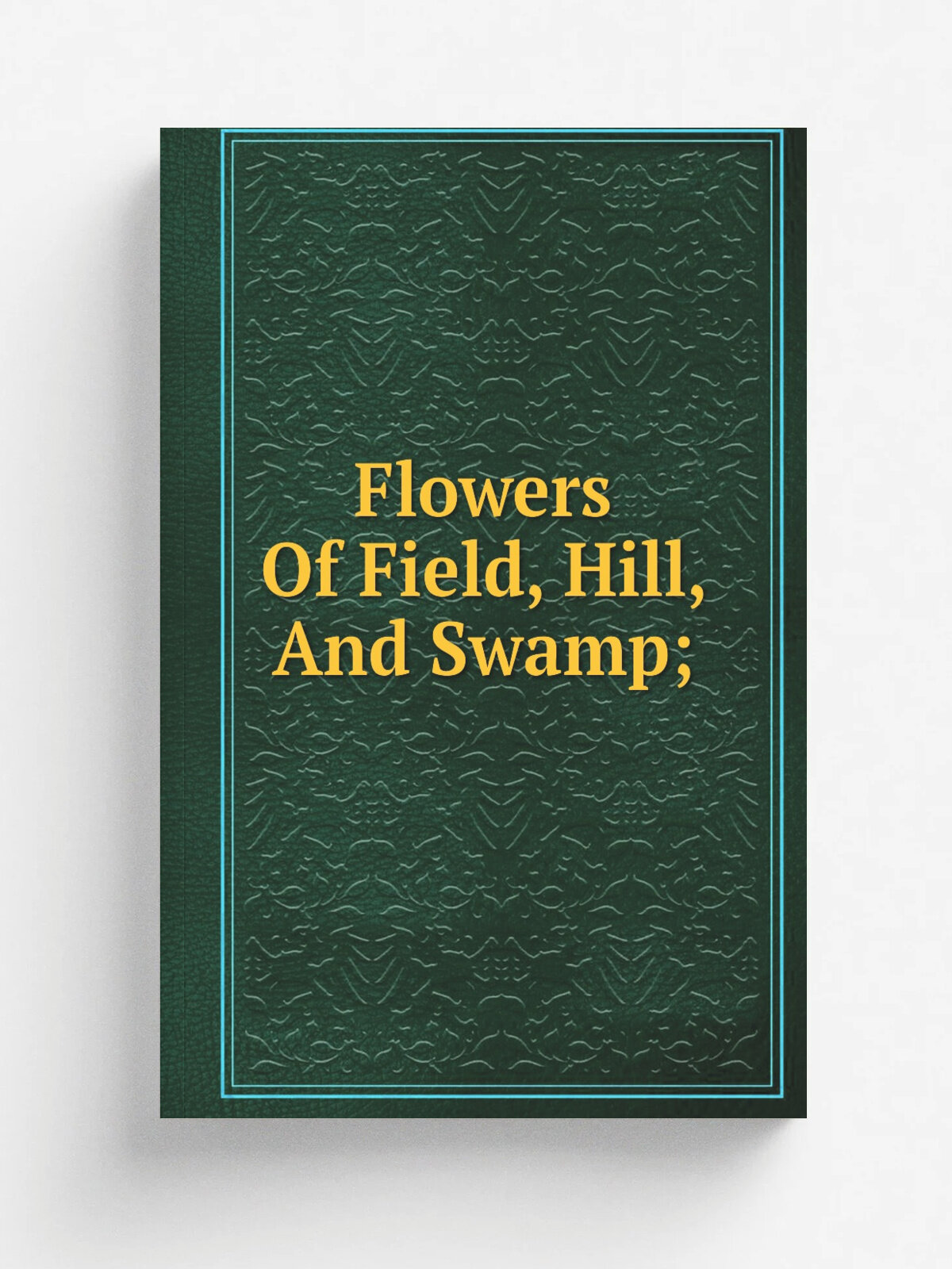 Flowers Of Field, Hill, And Swamp; | Репринт