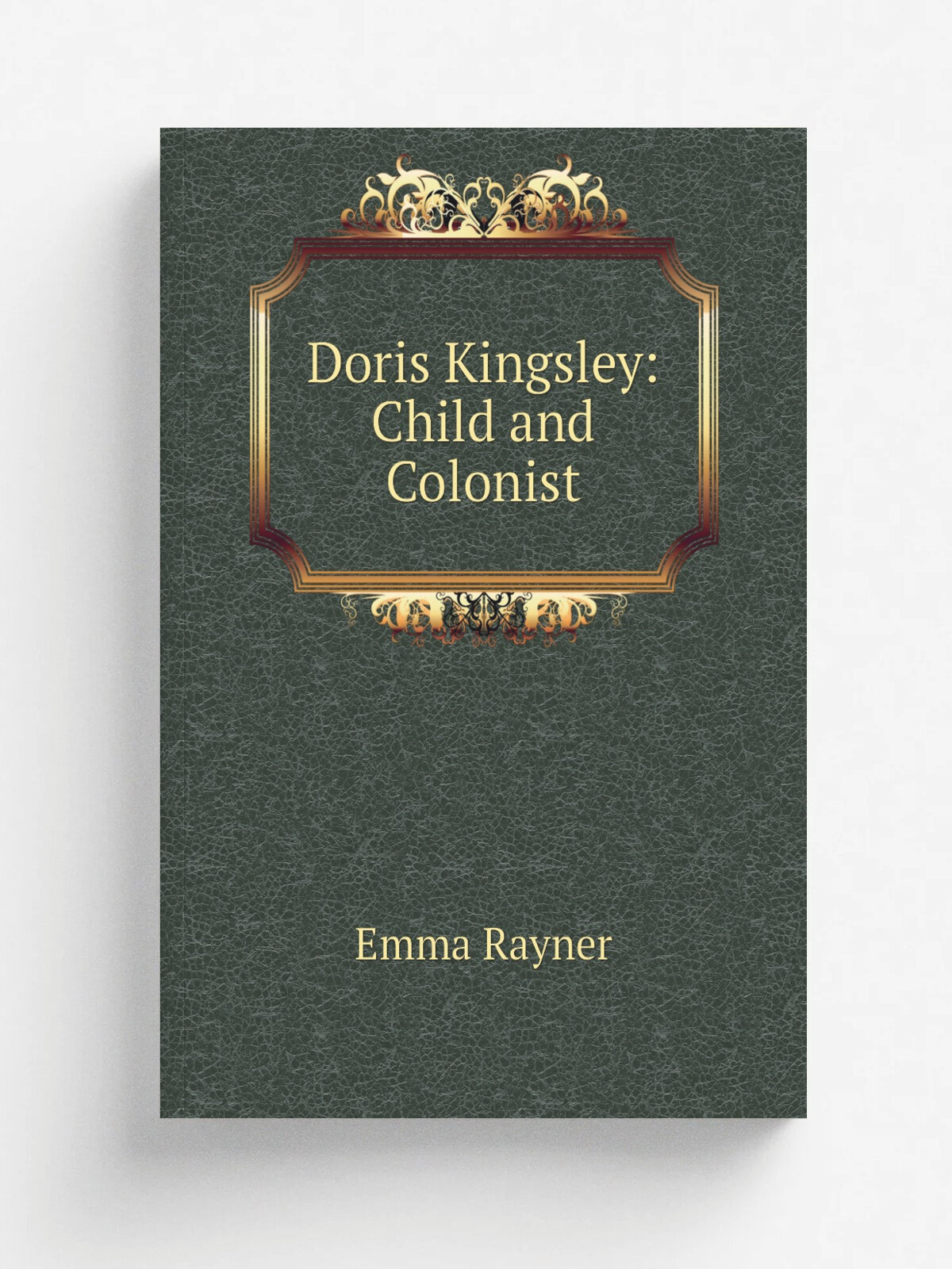 Doris Kingsley: Child and Colonist | Emma Rayner | Репринт