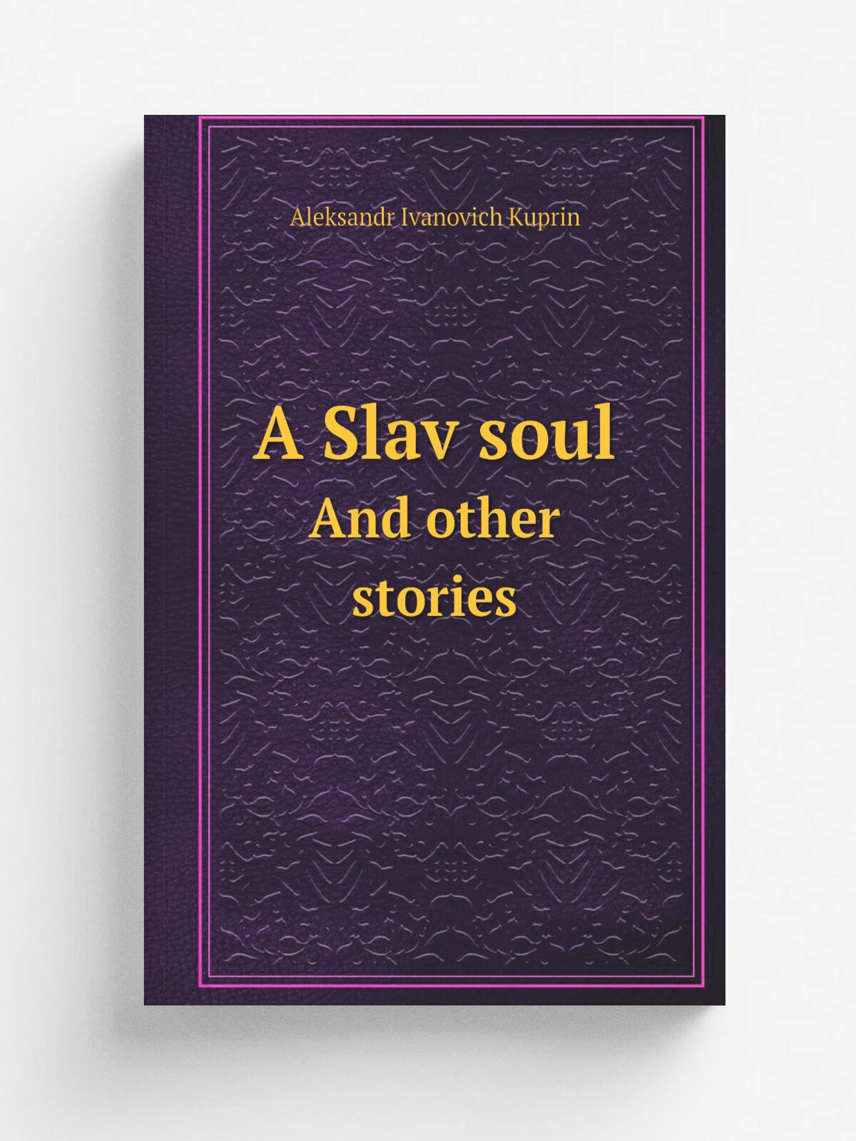 A Slav soul. And other stories | Aleksandr Ivanovich Kuprin | 1916 | London : Constable & Company | Репринт