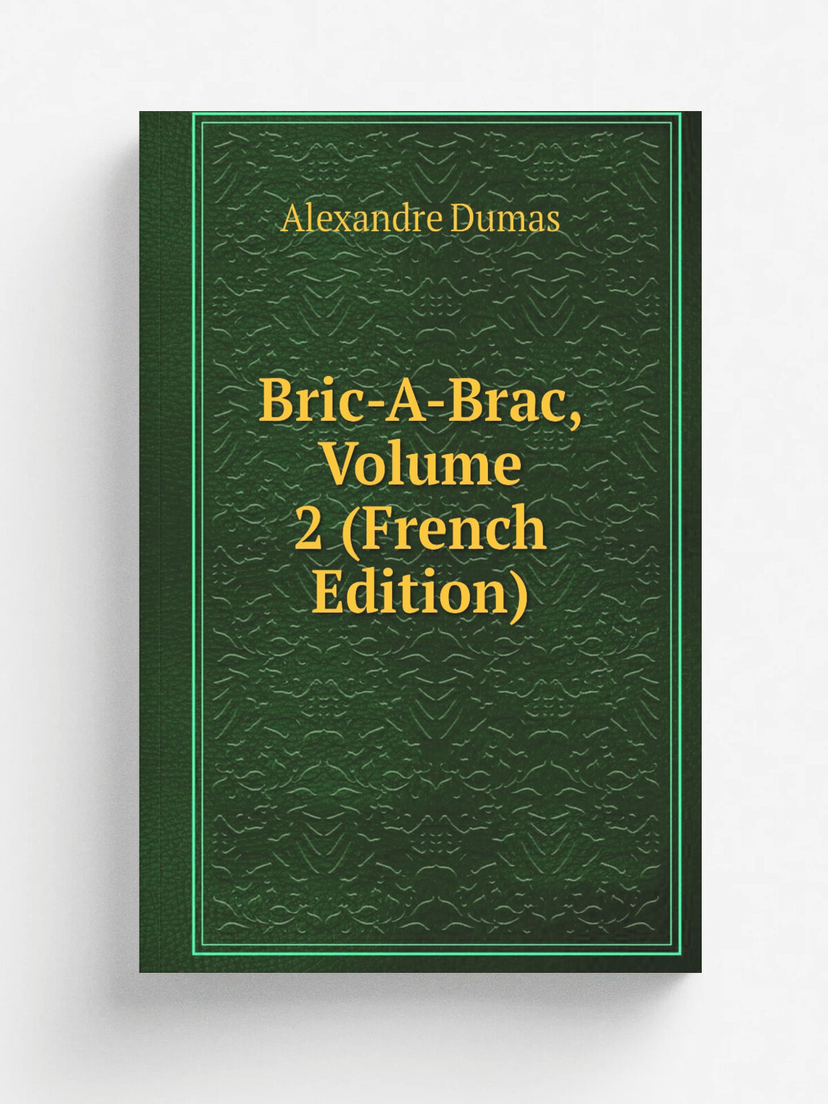 Bric-A-Brac, Volume 2 (French Edition) | Alexandre Dumas | Репринт