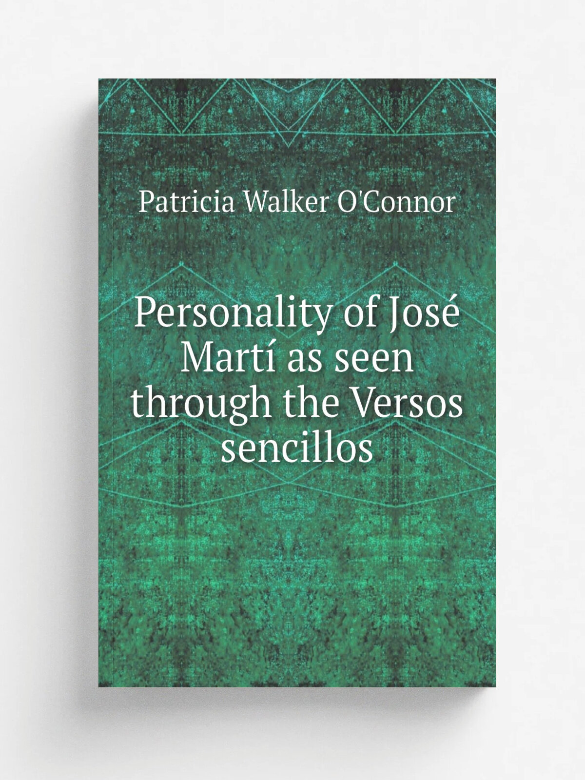 Personality of Jos. Mart. as seen through the Versos sencillos | Patricia Walker O'Connor | 1954 | Gainesville, FL, | Репринт