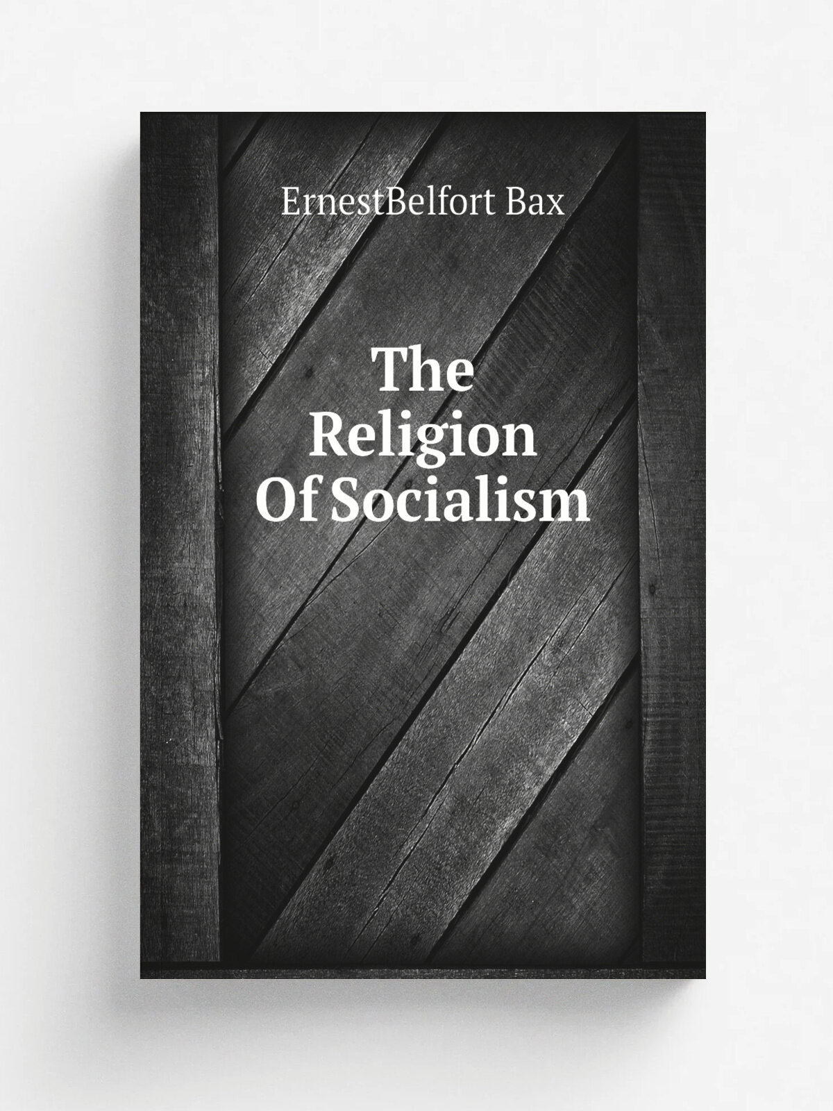 The Religion Of Socialism | ErnestBelfort Bax | Репринт